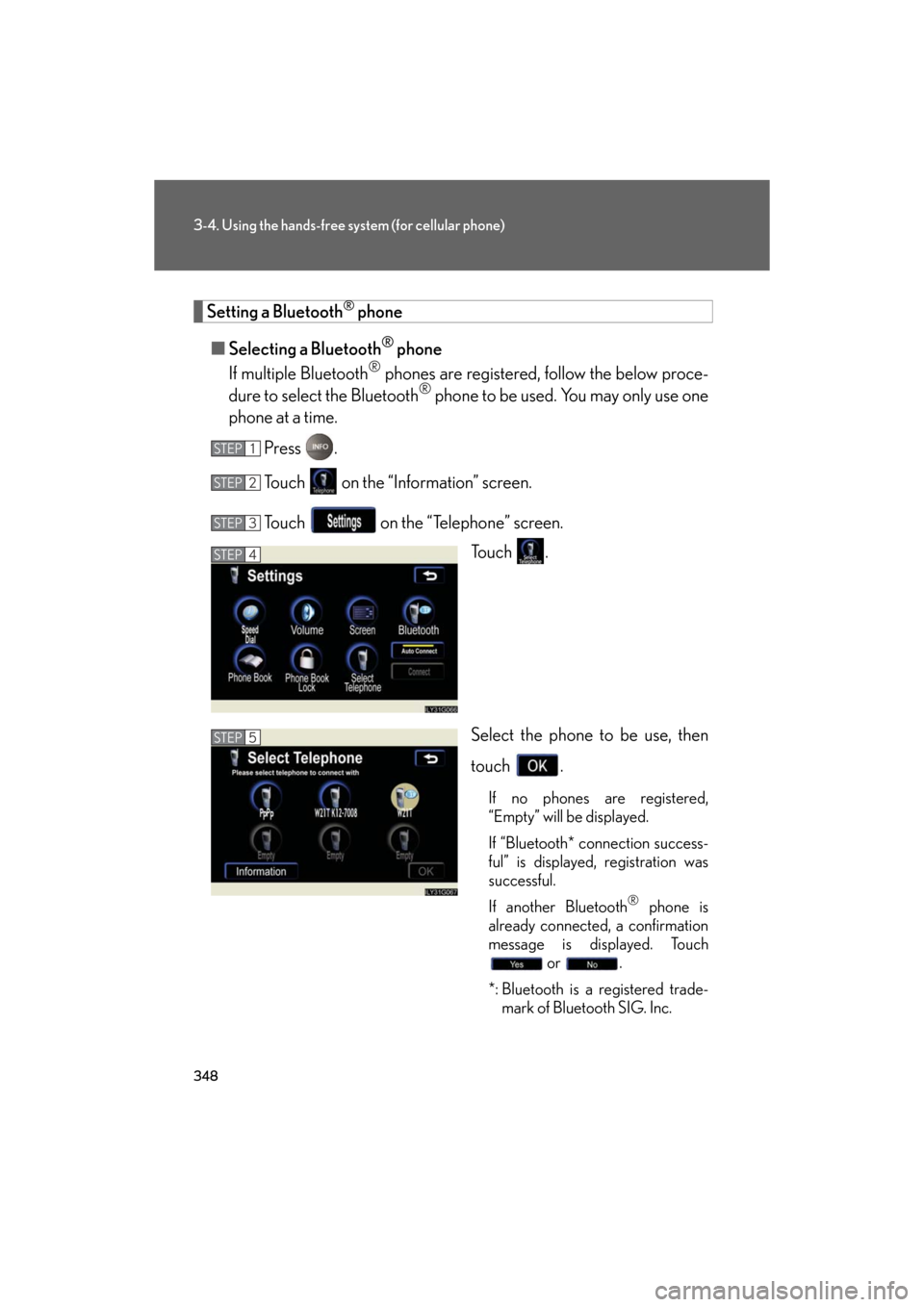 Lexus GS450h 2008 Scheduled Maintenace Guide / LEXUS 2008 GS450H (OM30A96U) User Guide 348
3-4. Using the hands-free system (for cellular phone)
GS_HV_U
December 13, 2007 10:51 am
Setting a Bluetooth® phone
■ Selecting a Bluetooth
® phone
If multiple Bluetooth
® phones are register Lexus GS450h 2008 Scheduled Maintenace Guide / LEXUS 2008 GS450H (OM30A96U) User Guide 348
3-4. Using the hands-free system (for cellular phone)
GS_HV_U
December 13, 2007 10:51 am
Setting a Bluetooth® phone
■ Selecting a Bluetooth
® phone
If multiple Bluetooth
® phones are register