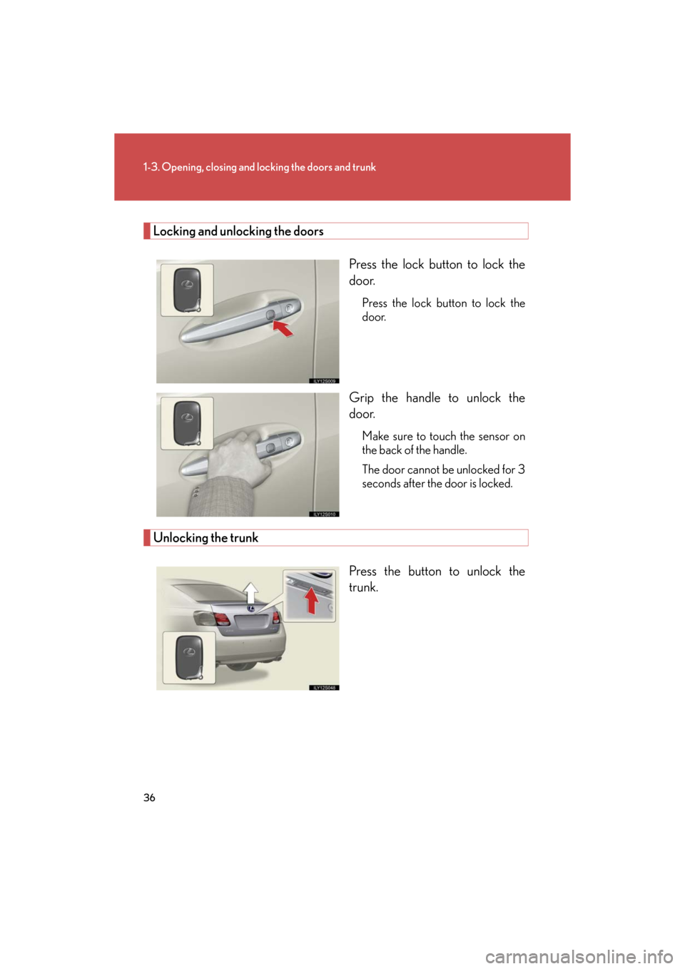 Lexus GS450h 2008  Scheduled Maintenace Guide / LEXUS 2008 GS450H OWNERS MANUAL (OM30A96U) 36
1-3. Opening, closing and locking the doors and trunk
GS_HV_U
October 23, 2015 1:02 pm
Locking and unlocking the doorsPress the lock button to lock the 
door.
Press the lock button to lock the 
doo