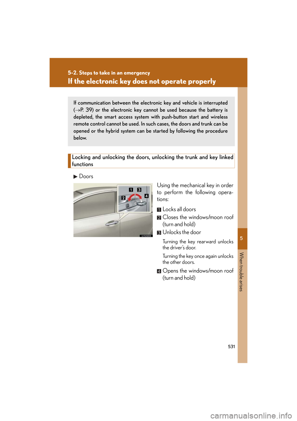 Lexus GS450h 2008 Scheduled Maintenace Guide / LEXUS 2008 GS450H (OM30A96U) User Guide 5
When trouble arises
531
5-2. Steps to take in an emergency
GS_HV_U
December 12, 2007 3:50 pm
If the electronic key does not operate properly
Locking and unlocking the doors, unlocking the trunk and Lexus GS450h 2008 Scheduled Maintenace Guide / LEXUS 2008 GS450H (OM30A96U) User Guide 5
When trouble arises
531
5-2. Steps to take in an emergency
GS_HV_U
December 12, 2007 3:50 pm
If the electronic key does not operate properly
Locking and unlocking the doors, unlocking the trunk and