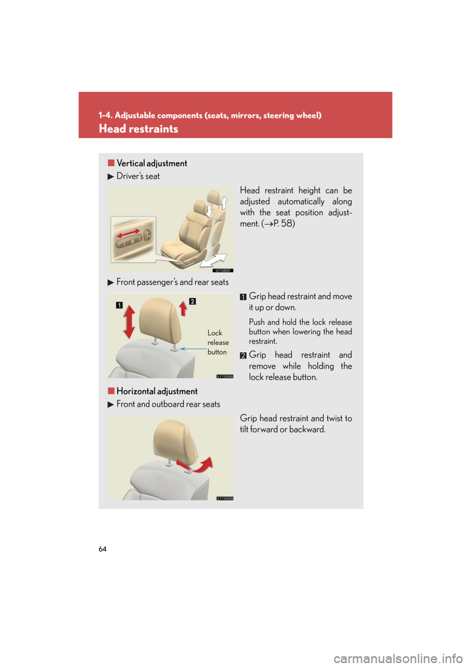 Lexus GS450h 2008  Scheduled Maintenace Guide / LEXUS 2008 GS450H OWNERS MANUAL (OM30A96U) 64
1-4. Adjustable components (seats, mirrors, steering wheel)
GS_HV_U
June 15, 2008 11:25 am
Head restraints
■Vertical adjustment
Driver’s seat
Head restraint height can be 
adjusted automaticall