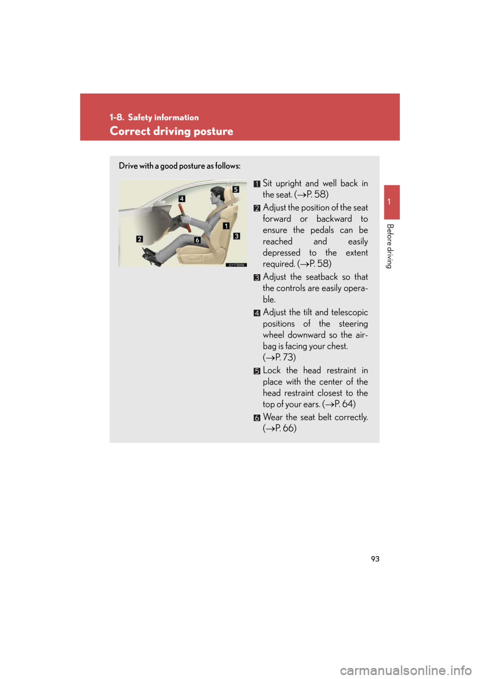 Lexus GS450h 2008 Scheduled Maintenace Guide / LEXUS 2008 GS450H (OM30A96U) Owners Manual 93
1
Before driving
GS_HV_U
December 12, 2007 3:50 pm
1-8. Safety information
Correct driving posture
Drive with a good posture as follows:
Sit upright and well back in
the seat. (P. 58)
Adjust th Lexus GS450h 2008 Scheduled Maintenace Guide / LEXUS 2008 GS450H (OM30A96U) Owners Manual 93
1
Before driving
GS_HV_U
December 12, 2007 3:50 pm
1-8. Safety information
Correct driving posture
Drive with a good posture as follows:
Sit upright and well back in
the seat. (P. 58)
Adjust th