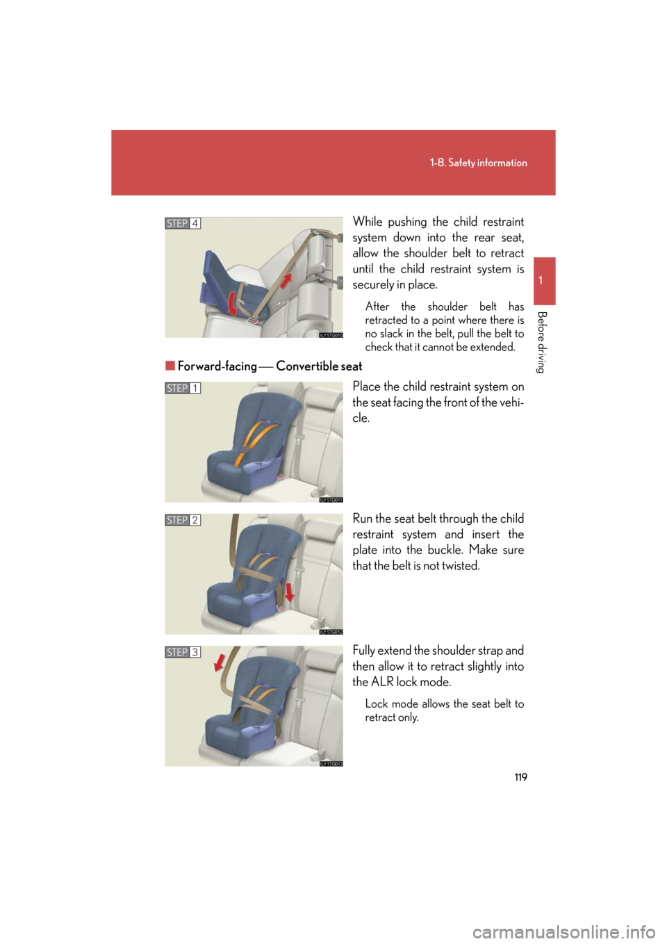 Lexus GS450h 2008 Do-it-yourself maintenance / LEXUS 2008 GS450H OWNERS MANUAL (OM30A96U) 119
1-8. Safety information
1
Before driving
GS_HV_U
December 12, 2007 3:50 pm
While pushing the child restraint
system down into the rear seat,
allow the shoulder belt to retract
until the child r Lexus GS450h 2008 Do-it-yourself maintenance / LEXUS 2008 GS450H OWNERS MANUAL (OM30A96U) 119
1-8. Safety information
1
Before driving
GS_HV_U
December 12, 2007 3:50 pm
While pushing the child restraint
system down into the rear seat,
allow the shoulder belt to retract
until the child r