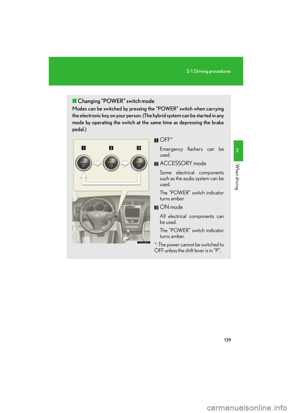 Lexus GS450h 2008 Do-it-yourself maintenance / LEXUS 2008 GS450H OWNERS MANUAL (OM30A96U) 139
2-1. Driving procedures
2
When driving
GS_HV_U
May 13, 2008 3:11 pm
■Changing “POWER” switch mode
Modes can be switched by pressing the “POWER” switch when carrying
the electronic key o Lexus GS450h 2008 Do-it-yourself maintenance / LEXUS 2008 GS450H OWNERS MANUAL (OM30A96U) 139
2-1. Driving procedures
2
When driving
GS_HV_U
May 13, 2008 3:11 pm
■Changing “POWER” switch mode
Modes can be switched by pressing the “POWER” switch when carrying
the electronic key o
