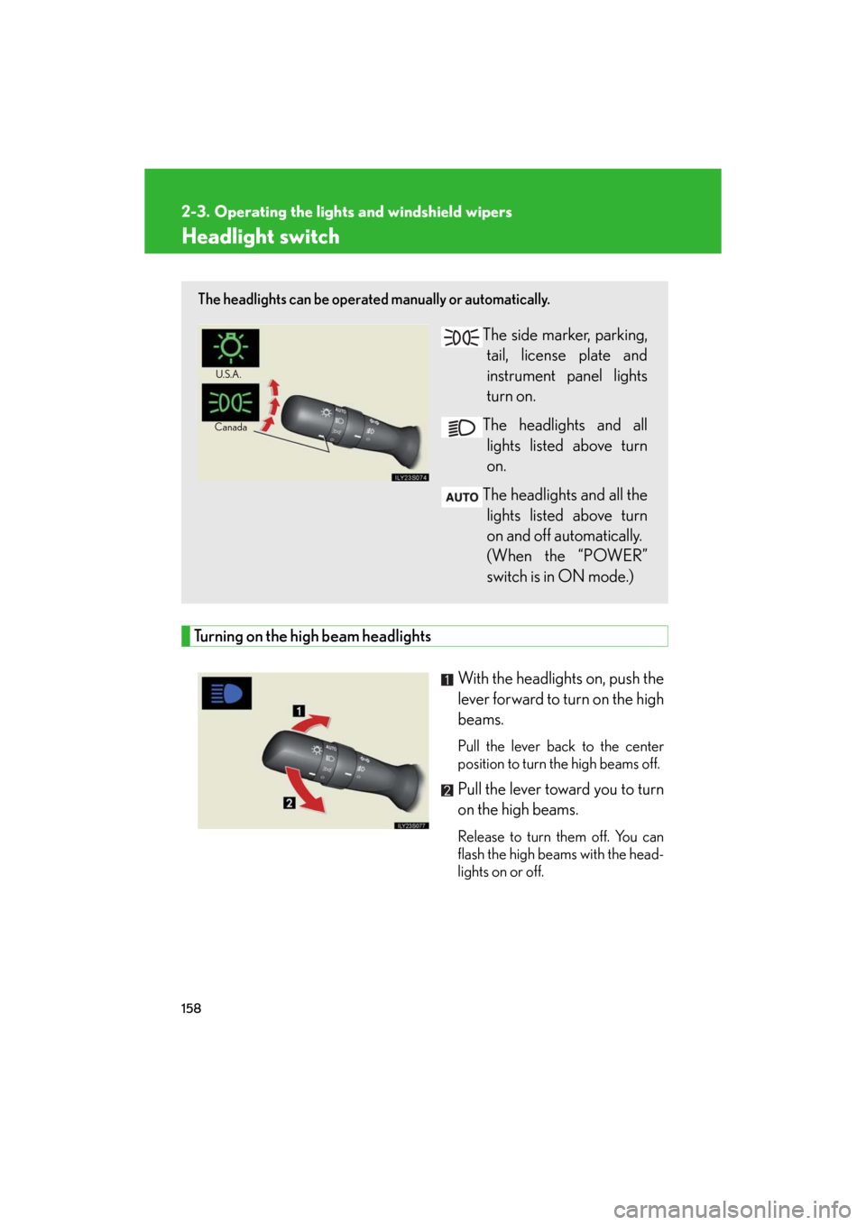 Lexus GS450h 2008 Do-it-yourself maintenance / LEXUS 2008 GS450H OWNERS MANUAL (OM30A96U) 158
GS_HV_U
May 19, 2008 9:00 pm
2-3. Operating the lights and windshield wipers
Headlight switch
Turning on the high beam headlightsWith the headlights on, push the
lever forward to turn on the high Lexus GS450h 2008 Do-it-yourself maintenance / LEXUS 2008 GS450H OWNERS MANUAL (OM30A96U) 158
GS_HV_U
May 19, 2008 9:00 pm
2-3. Operating the lights and windshield wipers
Headlight switch
Turning on the high beam headlightsWith the headlights on, push the
lever forward to turn on the high