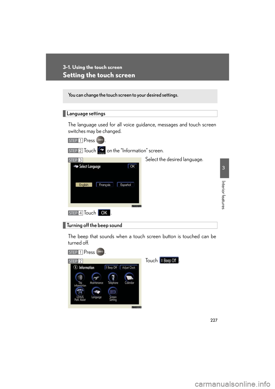 Lexus GS450h 2008  Do-it-yourself maintenance / LEXUS 2008 GS450H OWNERS MANUAL (OM30A96U) 227
3-1. Using the touch screen
3
Interior features
GS_HV_U
December 12, 2007 3:50 pm
Setting the touch screen
Language settingsThe language used for  all voice guidance, messages and touch screen 
sw