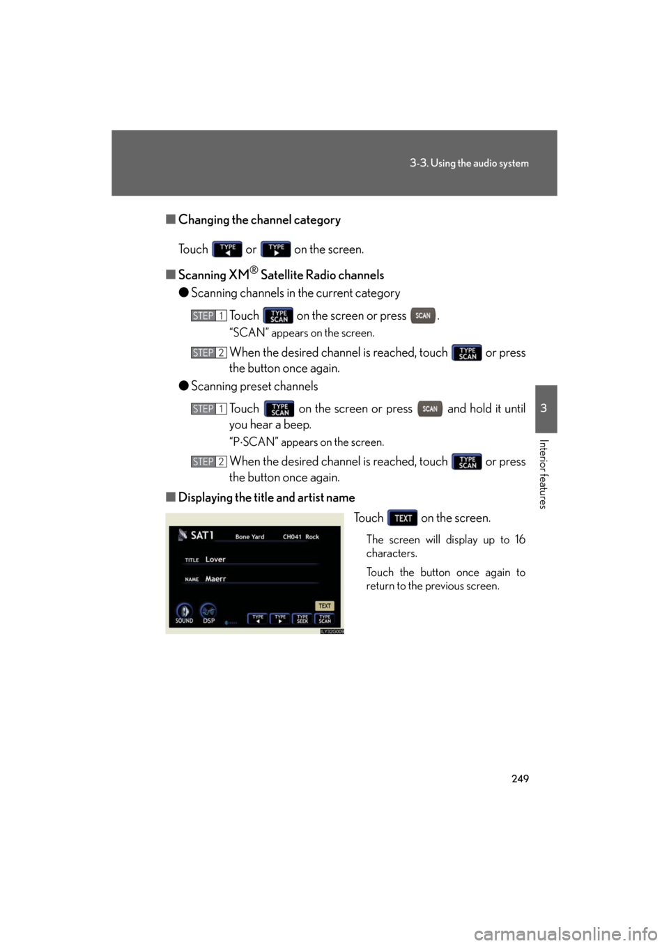 Lexus GS450h 2008 Do-it-yourself maintenance / LEXUS 2008 GS450H (OM30A96U) User Guide 249
3-3. Using the audio system
3
Interior features
GS_HV_U
December 13, 2007 10:50 am
■Changing the channel category
Touch or on the screen.
■ Scanning XM
® Satellite Radio channels
● Scan Lexus GS450h 2008 Do-it-yourself maintenance / LEXUS 2008 GS450H (OM30A96U) User Guide 249
3-3. Using the audio system
3
Interior features
GS_HV_U
December 13, 2007 10:50 am
■Changing the channel category
Touch or on the screen.
■ Scanning XM
® Satellite Radio channels
● Scan
