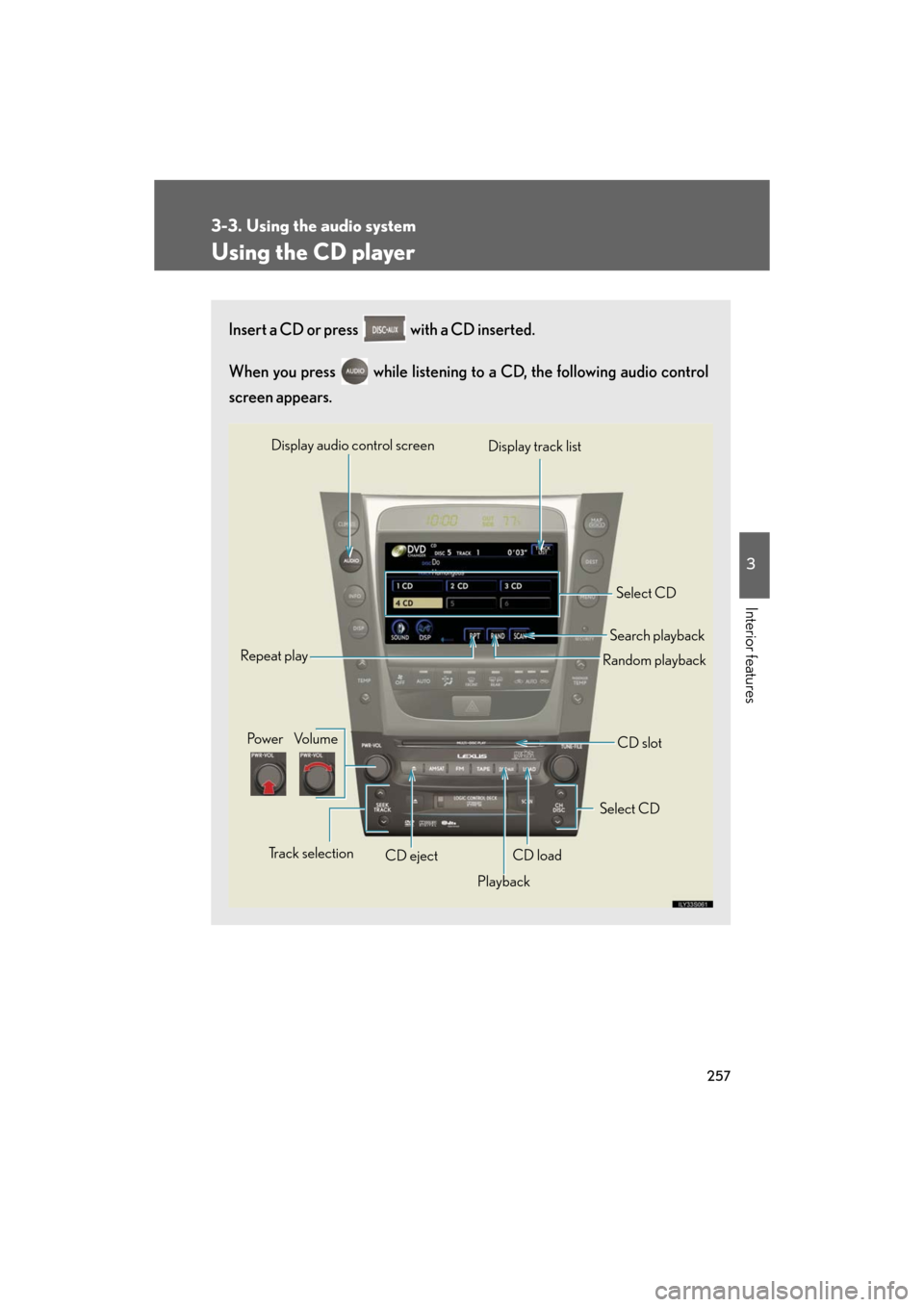 Lexus GS450h 2008 Do-it-yourself maintenance / LEXUS 2008 GS450H (OM30A96U) Owners Guide 257
3-3. Using the audio system
3
Interior features
GS_HV_U
December 13, 2007 10:50 am
Using the CD player
Insert a CD or press with a CD inserted.
When you press while listening to a CD, the fol Lexus GS450h 2008 Do-it-yourself maintenance / LEXUS 2008 GS450H (OM30A96U) Owners Guide 257
3-3. Using the audio system
3
Interior features
GS_HV_U
December 13, 2007 10:50 am
Using the CD player
Insert a CD or press with a CD inserted.
When you press while listening to a CD, the fol