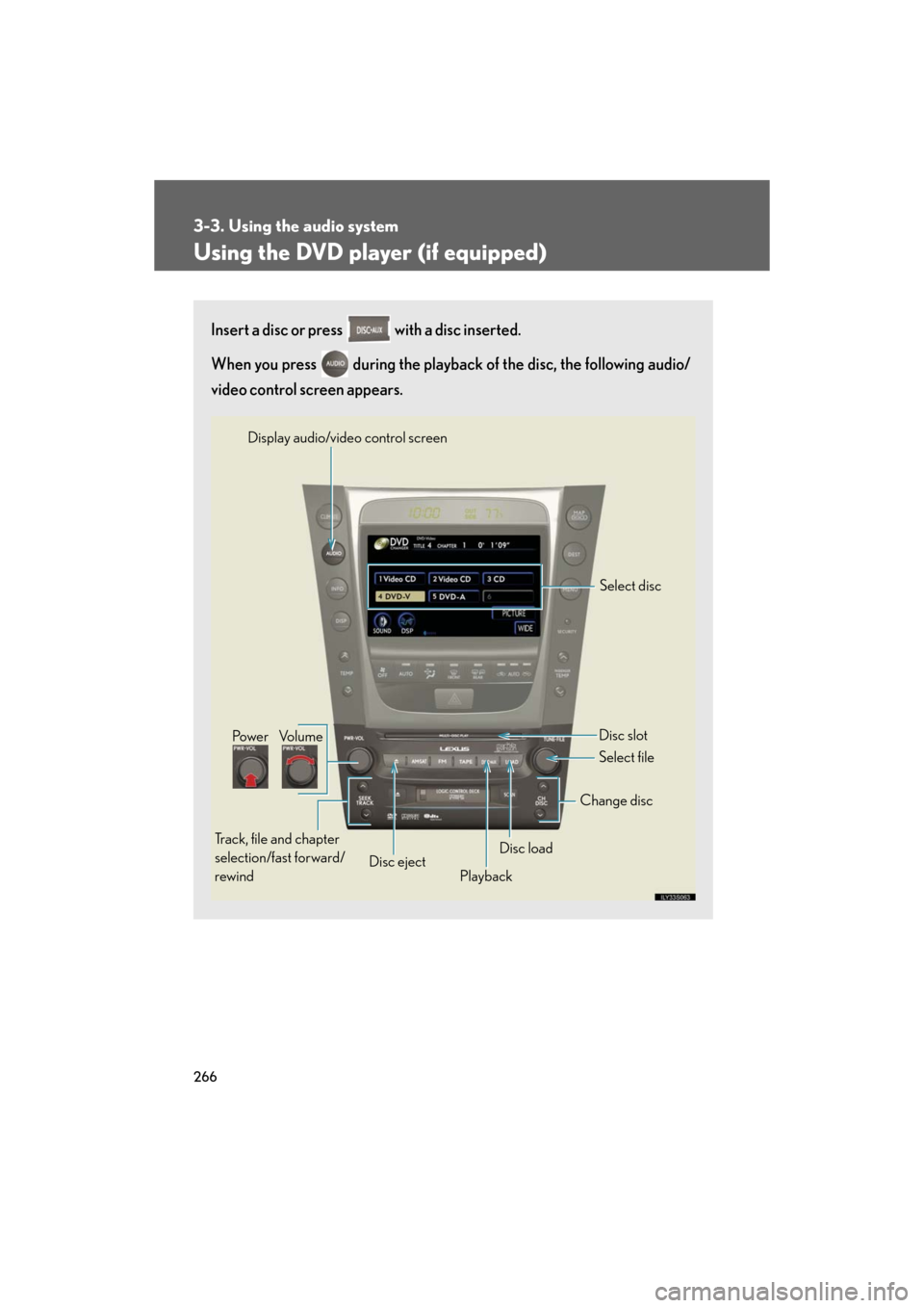 Lexus GS450h 2008  Do-it-yourself maintenance / LEXUS 2008 GS450H OWNERS MANUAL (OM30A96U) 266
3-3. Using the audio system
GS_HV_U
December 13, 2007 10:50 am
Using the DVD player (if equipped)
Insert a disc or press   with a disc inserted.
When you press   during the playback of the disc