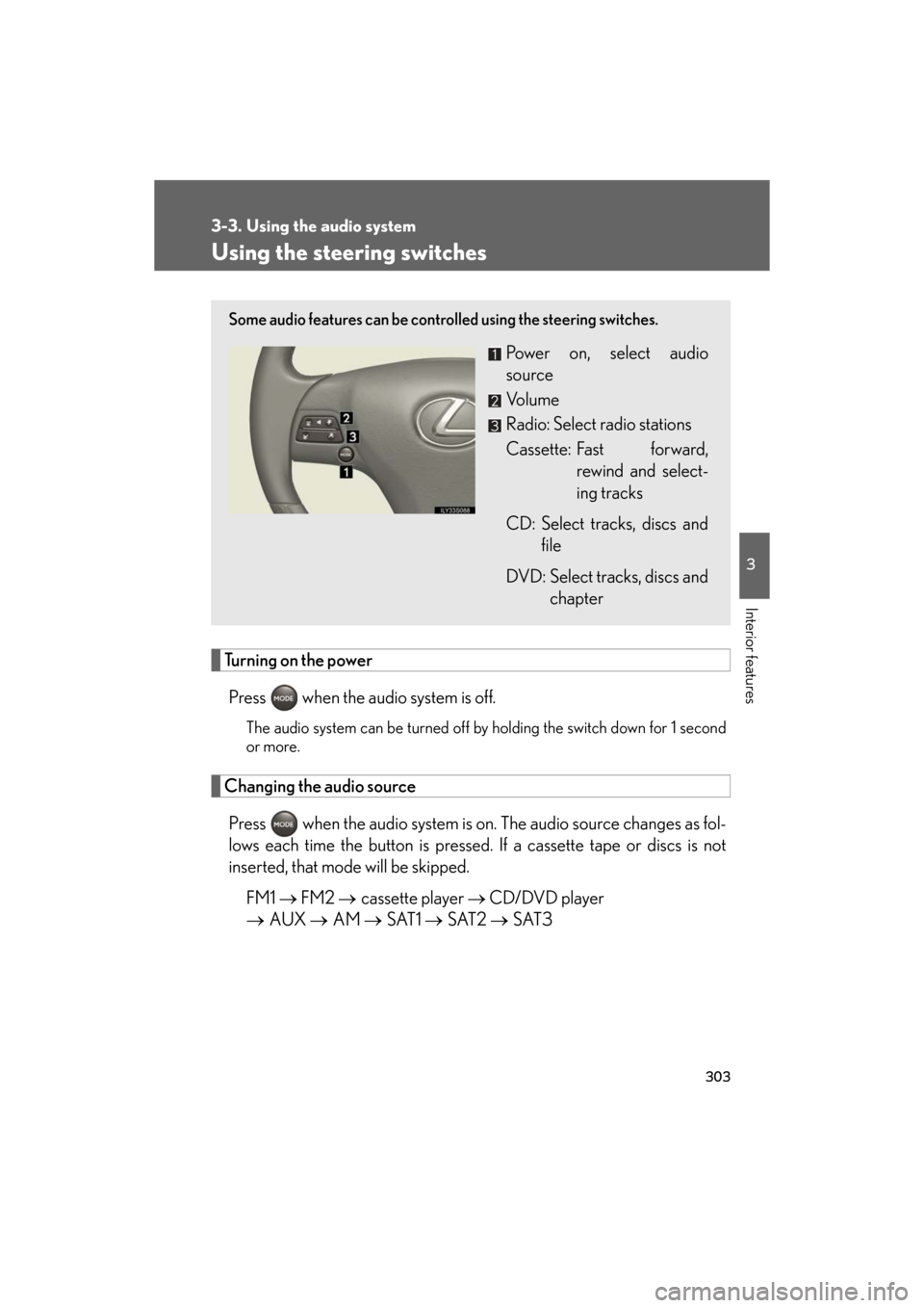 Lexus GS450h 2008  Do-it-yourself maintenance / LEXUS 2008 GS450H OWNERS MANUAL (OM30A96U) 303
3-3. Using the audio system
3
Interior features
GS_HV_U
December 13, 2007 10:50 am
Using the steering switches
Turning on the powerPress   when the audio system is off.
The audio system can be tur
