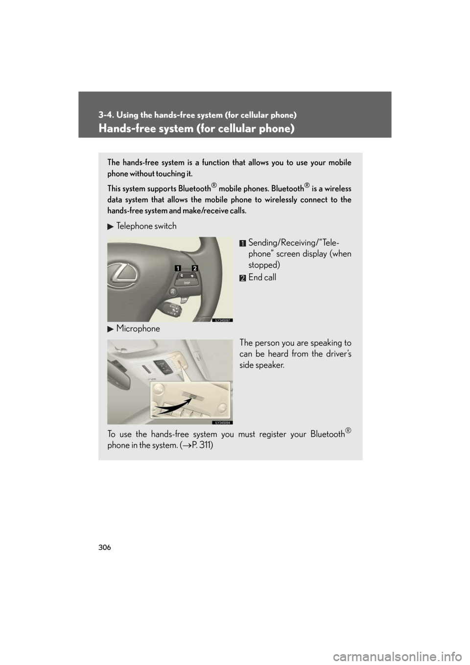 Lexus GS450h 2008  Do-it-yourself maintenance / LEXUS 2008 GS450H OWNERS MANUAL (OM30A96U) 306
GS_HV_U
December 13, 2007 10:51 am
3-4. Using the hands-free system (for cellular phone)
Hands-free system (for cellular phone)
The hands-free system is a function that allows you to use your mobi
