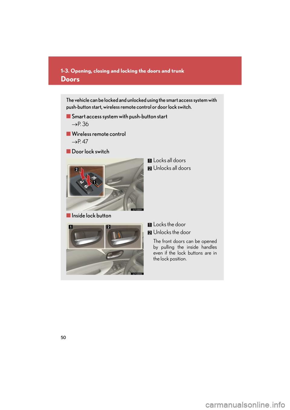 Lexus GS450h 2008 Do-it-yourself maintenance / LEXUS 2008 GS450H (OM30A96U) Service Manual 50
1-3. Opening, closing and locking the doors and trunk
GS_HV_U
October 23, 2015 1:02 pm
Doors
The vehicle can be locked and unlocked using the smart access system with
push-button start, wireless Lexus GS450h 2008 Do-it-yourself maintenance / LEXUS 2008 GS450H (OM30A96U) Service Manual 50
1-3. Opening, closing and locking the doors and trunk
GS_HV_U
October 23, 2015 1:02 pm
Doors
The vehicle can be locked and unlocked using the smart access system with
push-button start, wireless