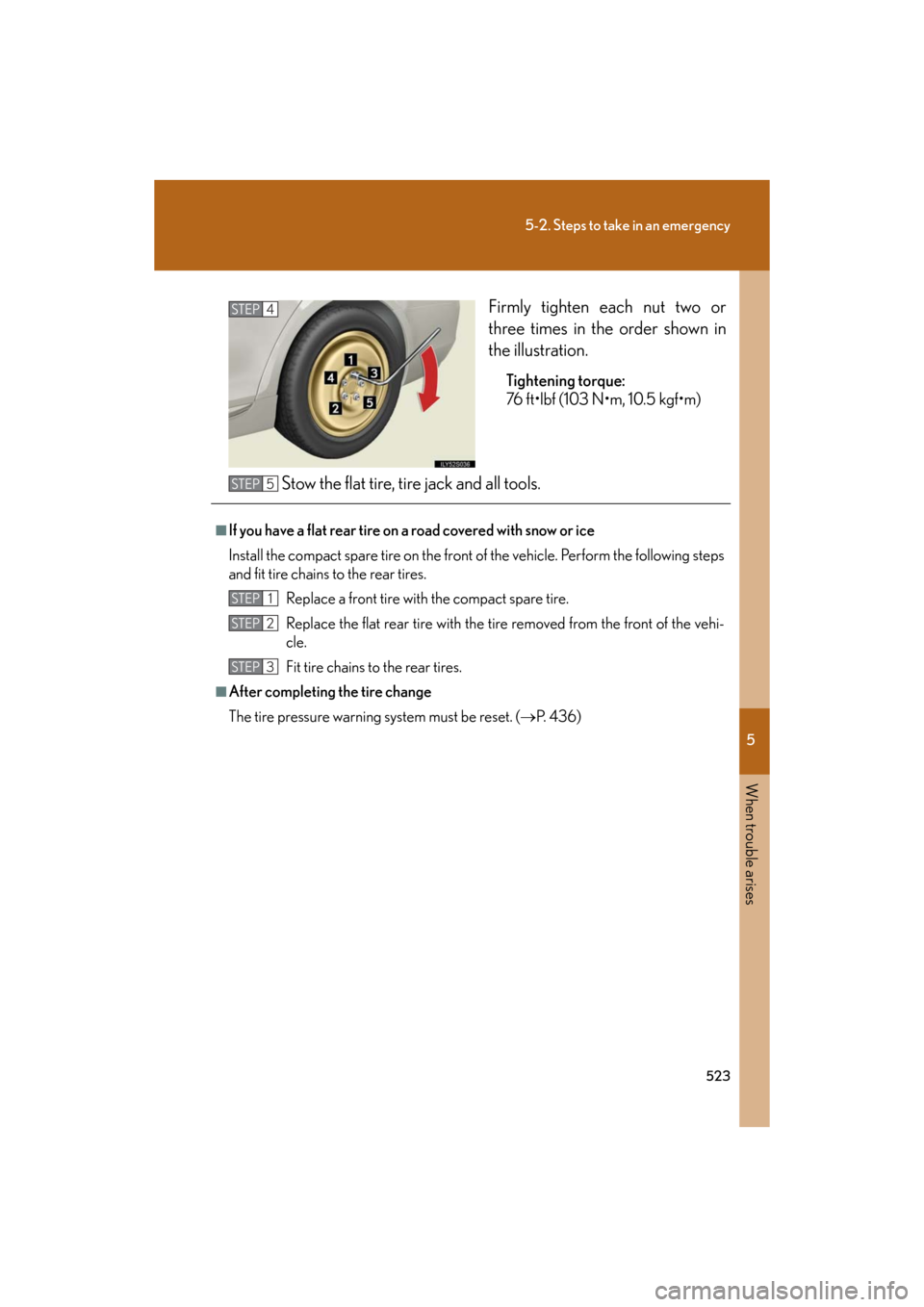 Lexus GS450h 2008 Do-it-yourself maintenance / LEXUS 2008 GS450H OWNERS MANUAL (OM30A96U) 5
When trouble arises
523
5-2. Steps to take in an emergency
GS_HV_U
December 12, 2007 3:50 pm
Firmly tighten each nut two or
three times in the order shown in
the illustration.
Tightening torque: Lexus GS450h 2008 Do-it-yourself maintenance / LEXUS 2008 GS450H OWNERS MANUAL (OM30A96U) 5
When trouble arises
523
5-2. Steps to take in an emergency
GS_HV_U
December 12, 2007 3:50 pm
Firmly tighten each nut two or
three times in the order shown in
the illustration.
Tightening torque: