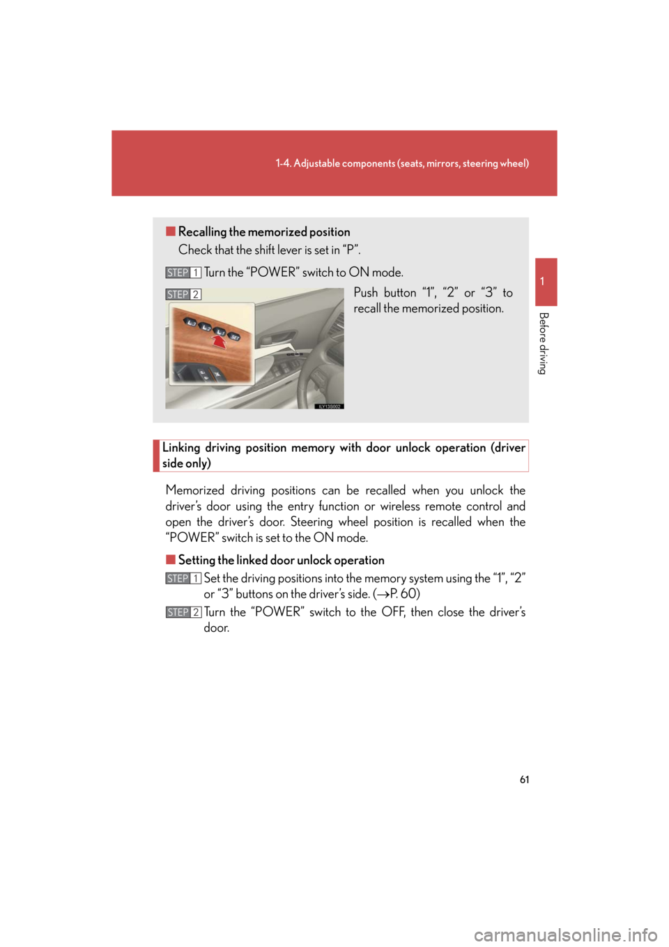 Lexus GS450h 2008 Do-it-yourself maintenance / LEXUS 2008 GS450H (OM30A96U) Repair Manual 61
1-4. Adjustable components (seats, mirrors, steering wheel)
1
Before driving
GS_HV_U
June 15, 2008 11:25 am
Linking driving position memory with door unlock operation (driver
side only)
Memorized Lexus GS450h 2008 Do-it-yourself maintenance / LEXUS 2008 GS450H (OM30A96U) Repair Manual 61
1-4. Adjustable components (seats, mirrors, steering wheel)
1
Before driving
GS_HV_U
June 15, 2008 11:25 am
Linking driving position memory with door unlock operation (driver
side only)
Memorized