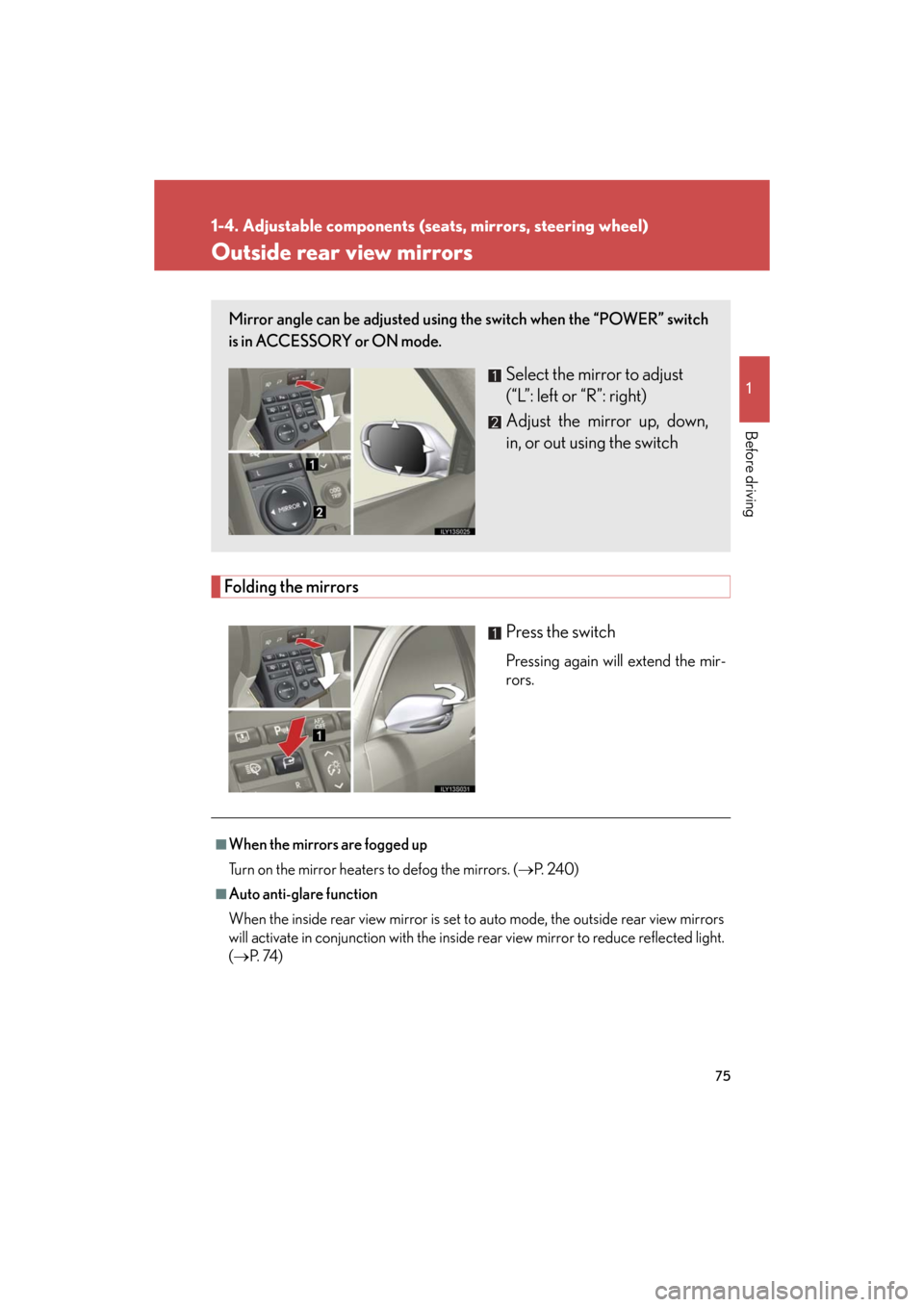 Lexus GS450h 2008 Do-it-yourself maintenance / LEXUS 2008 GS450H (OM30A96U) Manual PDF 75
1
1-4. Adjustable components (seats, mirrors, steering wheel)
Before driving
GS_HV_U
June 15, 2008 11:25 am
Outside rear view mirrors
Folding the mirrors
Press the switch
Pressing again will extend Lexus GS450h 2008 Do-it-yourself maintenance / LEXUS 2008 GS450H (OM30A96U) Manual PDF 75
1
1-4. Adjustable components (seats, mirrors, steering wheel)
Before driving
GS_HV_U
June 15, 2008 11:25 am
Outside rear view mirrors
Folding the mirrors
Press the switch
Pressing again will extend