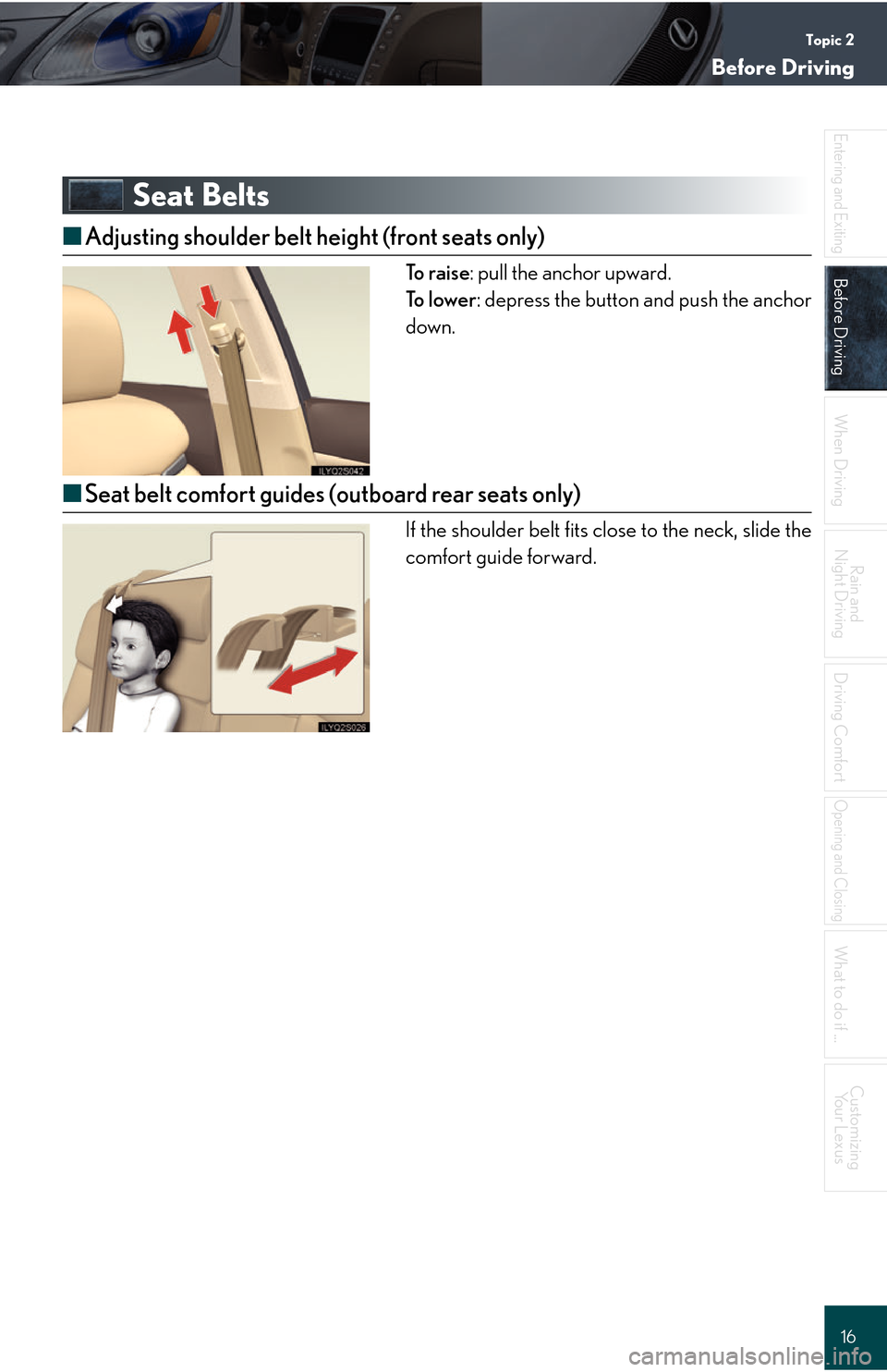Lexus GS450h 2008  Do-it-yourself maintenance / LEXUS 2008 GS450H QUICK GUIDE  (OM30B13U) User Guide Topic 2
Before Driving
16
Entering and Exiting
Before Driving
When Driving
Rain and 
Night Driving
Driving Comfort
Opening and Closing
What to do if ...
Customizing Yo u r  L e x u s
Seat Belts
■ Ad