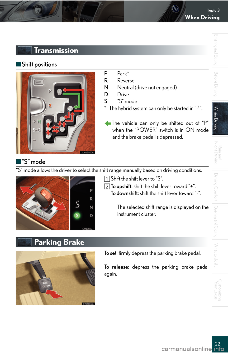 Lexus GS450h 2008 Do-it-yourself maintenance / LEXUS 2008 GS450H QUICK GUIDE (OM30B13U) Owners Guide Topic 3
When Driving
22
Entering and Exiting
Before DrivingBefore Driving
When DrivingWhen Driving
Rain and
Night Driving
Driving Comfort
Opening and Closing
What to do if ...
Customizing Yo u r L e Lexus GS450h 2008 Do-it-yourself maintenance / LEXUS 2008 GS450H QUICK GUIDE (OM30B13U) Owners Guide Topic 3
When Driving
22
Entering and Exiting
Before DrivingBefore Driving
When DrivingWhen Driving
Rain and
Night Driving
Driving Comfort
Opening and Closing
What to do if ...
Customizing Yo u r L e