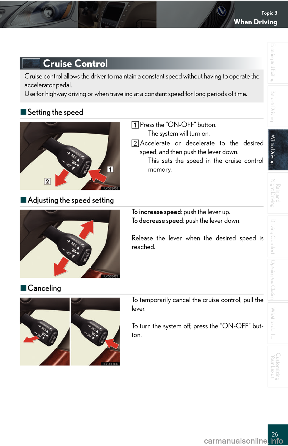 Lexus GS450h 2008 Do-it-yourself maintenance / LEXUS 2008 GS450H QUICK GUIDE (OM30B13U) Owners Guide Topic 3
When Driving
26
Entering and Exiting
Before DrivingBefore Driving
When DrivingWhen Driving
Rain and
Night Driving
Driving Comfort
Opening and Closing
What to do if ...
Customizing Yo u r L e Lexus GS450h 2008 Do-it-yourself maintenance / LEXUS 2008 GS450H QUICK GUIDE (OM30B13U) Owners Guide Topic 3
When Driving
26
Entering and Exiting
Before DrivingBefore Driving
When DrivingWhen Driving
Rain and
Night Driving
Driving Comfort
Opening and Closing
What to do if ...
Customizing Yo u r L e