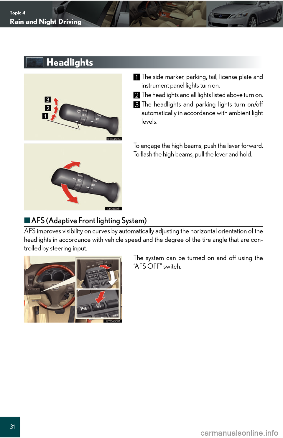 Lexus GS450h 2008  Do-it-yourself maintenance / LEXUS 2008 GS450H QUICK GUIDE  (OM30B13U) Owners Guide Topic 4
Rain and Night Driving
31
Headlights
The side marker, parking, tail, license plate and
instrument panel lights turn on.
The headlights and all lights listed above turn on.
The headlights and p