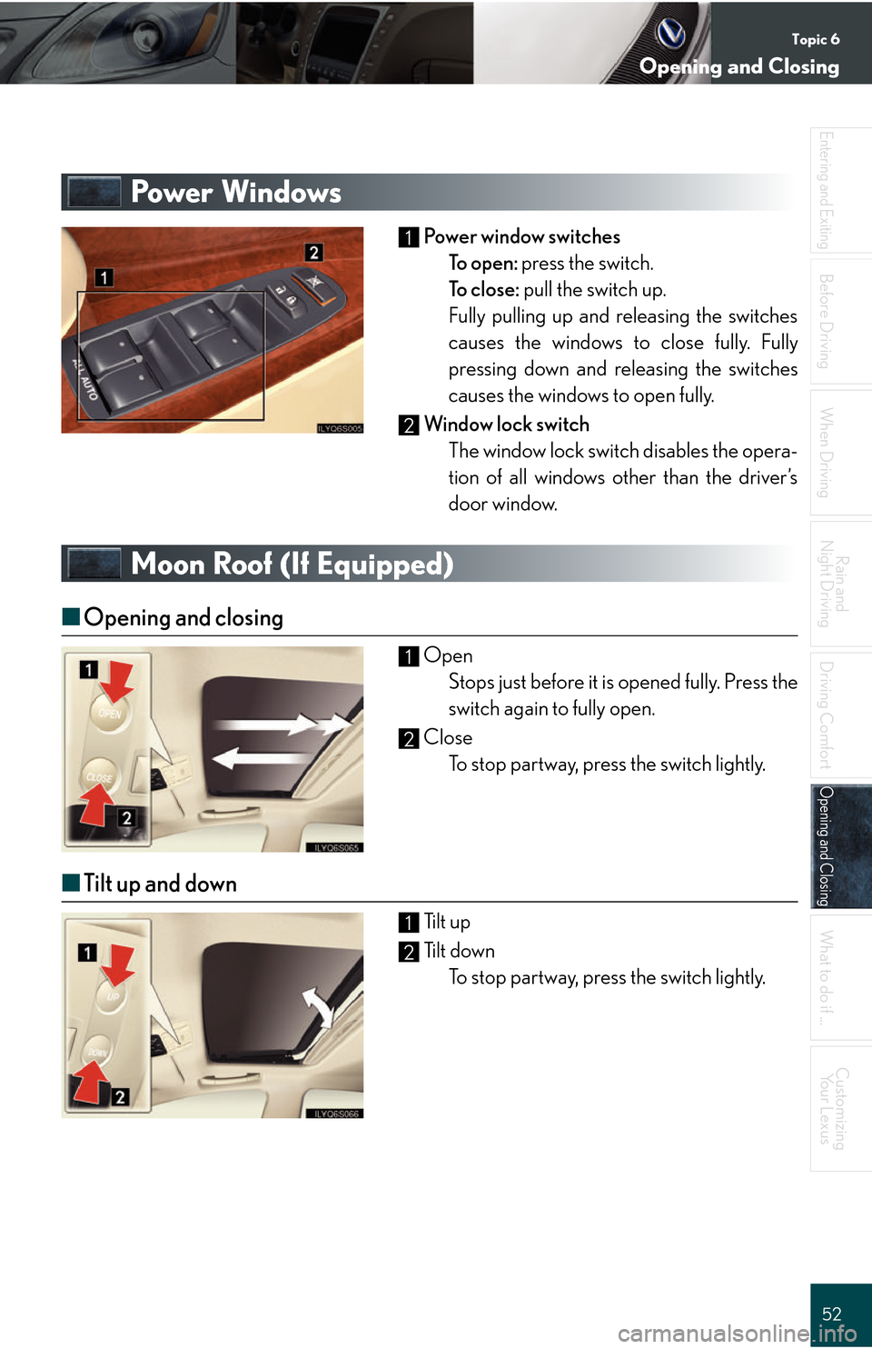 Lexus GS450h 2008  Do-it-yourself maintenance / LEXUS 2008 GS450H QUICK GUIDE  (OM30B13U) Workshop Manual Topic 6
Opening and Closing
52
Entering and Exiting
Before DrivingBefore Driving
When Driving
Rain and 
Night Driving
Driving Comfort
Opening and ClosingOpening and Closing
What to do if ...
Customizi
