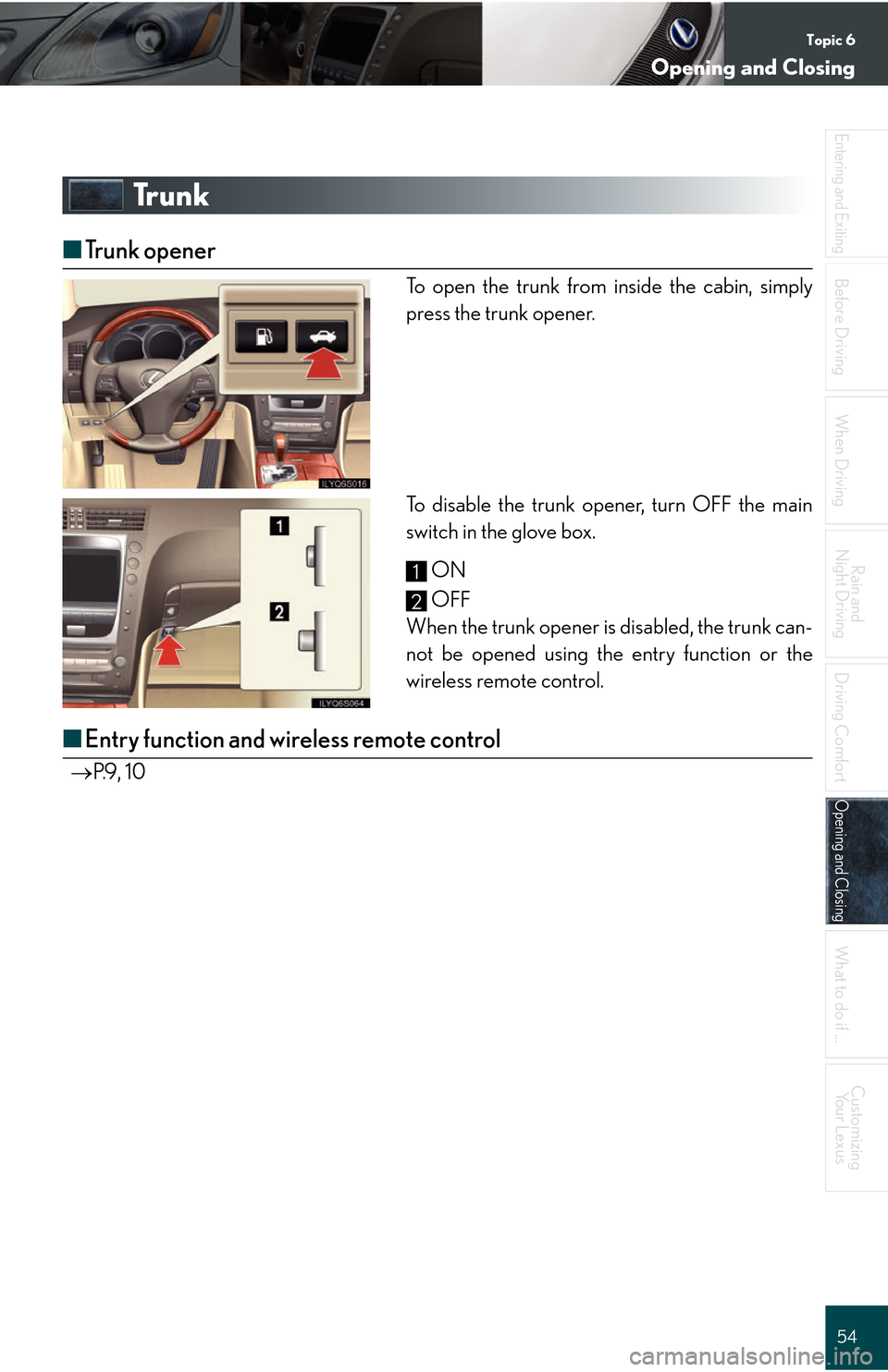 Lexus GS450h 2008  Do-it-yourself maintenance / LEXUS 2008 GS450H QUICK GUIDE  (OM30B13U) Workshop Manual Topic 6
Opening and Closing
54
Entering and Exiting
Before DrivingBefore Driving
When Driving
Rain and 
Night Driving
Driving Comfort
Opening and ClosingOpening and Closing
What to do if ...
Customizi