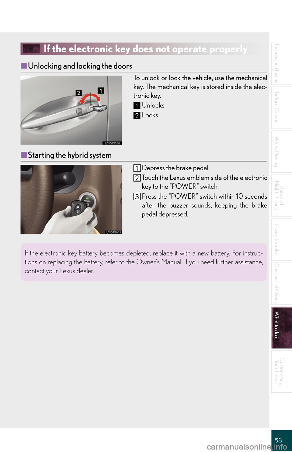 Lexus GS450h 2008 Do-it-yourself maintenance / LEXUS 2008 GS450H QUICK GUIDE OWNERS MANUAL (OM30B13U) 58
Entering and Exiting
Before Driving
When Driving
Rain and
Night Driving
Driving Comfort
Opening and Closing
What to do if ...
Customizing Your Lexus
If the electronic key does not operate properly Lexus GS450h 2008 Do-it-yourself maintenance / LEXUS 2008 GS450H QUICK GUIDE OWNERS MANUAL (OM30B13U) 58
Entering and Exiting
Before Driving
When Driving
Rain and
Night Driving
Driving Comfort
Opening and Closing
What to do if ...
Customizing Your Lexus
If the electronic key does not operate properly