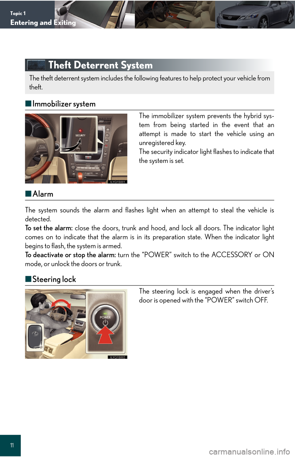 Lexus GS450h 2008  Using the audio system / LEXUS 2008 GS450H QUICK GUIDE  (OM30B13U) User Guide Topic 1
Entering and Exiting
11
Theft Deterrent System
■Immobilizer system
The immobilizer system prevents the hybrid sys-
tem from being started in the event that an
attempt is made to start the ve