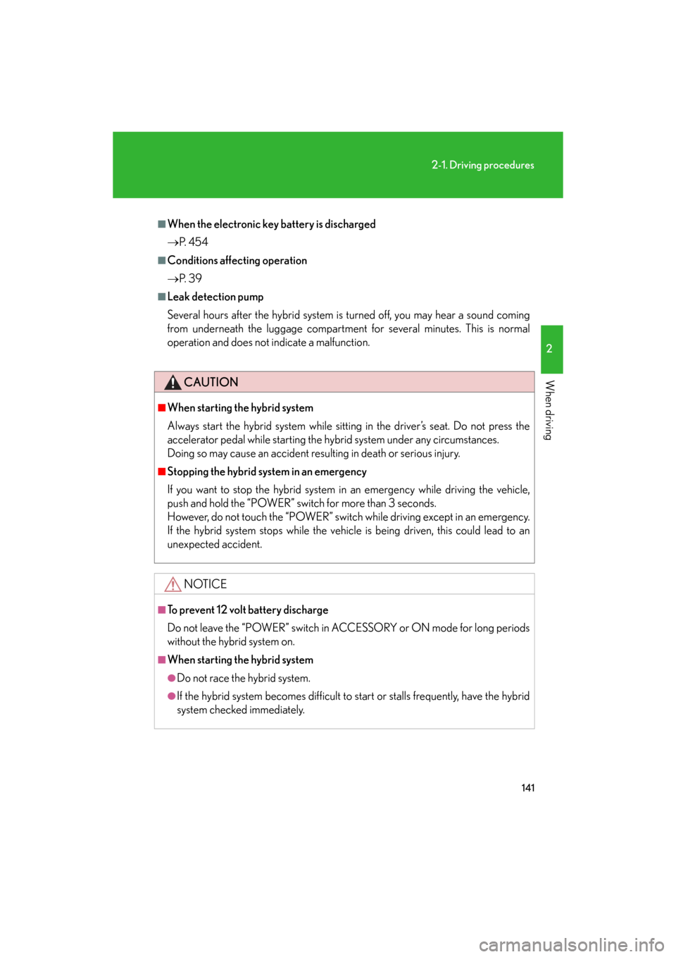 Lexus GS450h 2008  Using other driving systems / LEXUS 2008 GS450H OWNERS MANUAL (OM30A96U) 141
2-1. Driving procedures
2
When driving
GS_HV_U
May 13, 2008 3:11 pm
■When the electronic key battery is discharged
P.  4 5 4
■Conditions affecting operation
P.  3 9
■Leak detection pum