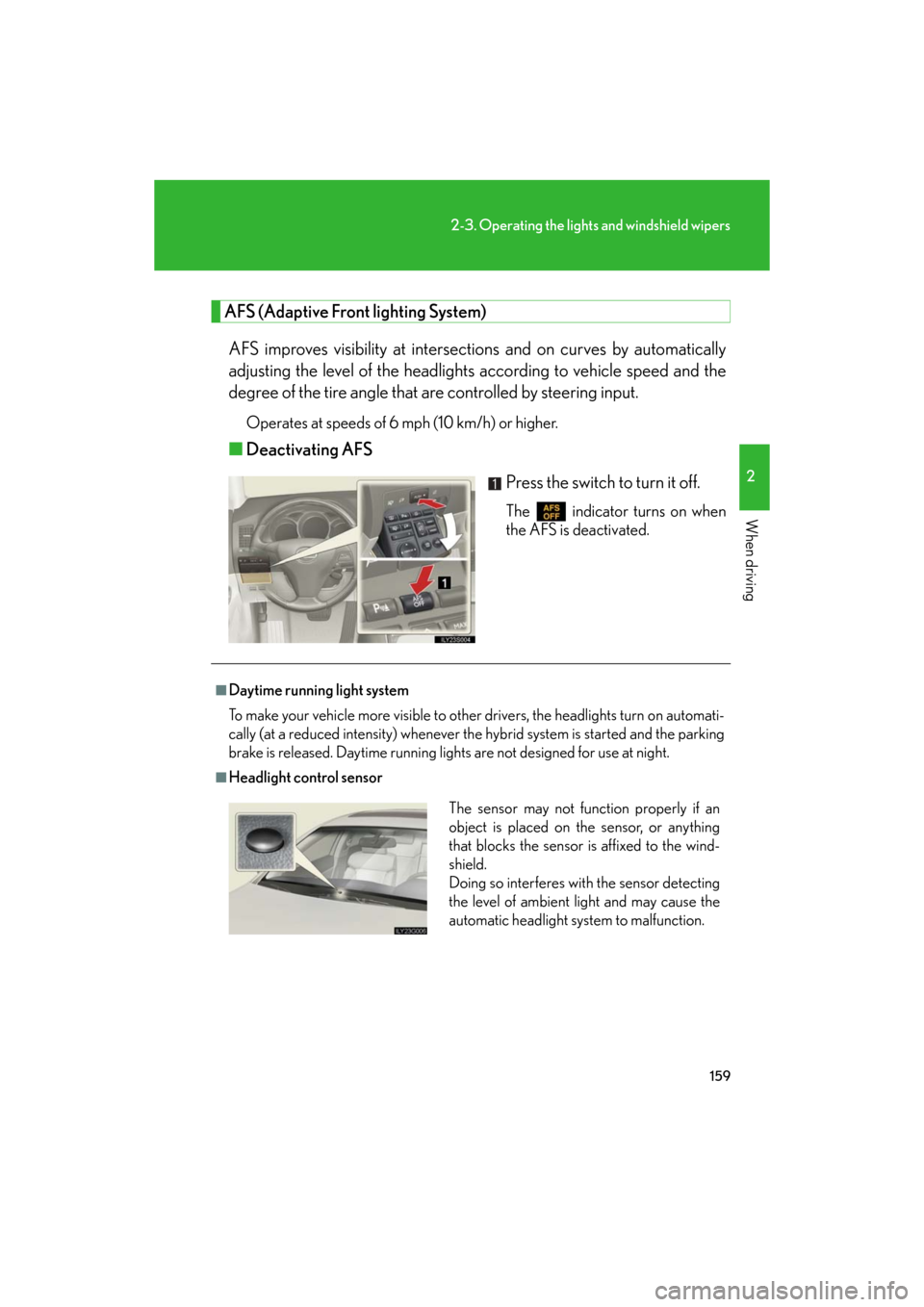 Lexus GS450h 2008  Using other driving systems / LEXUS 2008 GS450H OWNERS MANUAL (OM30A96U) 159
2-3. Operating the lights and windshield wipers
2
When driving
GS_HV_U
May 19, 2008 9:00 pm
AFS (Adaptive Front lighting System) 
AFS improves visibility at intersectio ns and on curves by automat