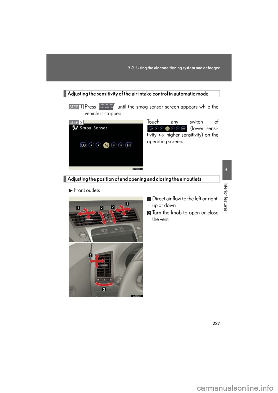 Lexus GS450h 2008  Using other driving systems / LEXUS 2008 GS450H OWNERS MANUAL (OM30A96U) 237
3-2. Using the air conditioning system and defogger
3
Interior features
GS_HV_U
December 12, 2007 3:30 pm
Adjusting the sensitivity of the ai r intake control in automatic mode
Press   until the s