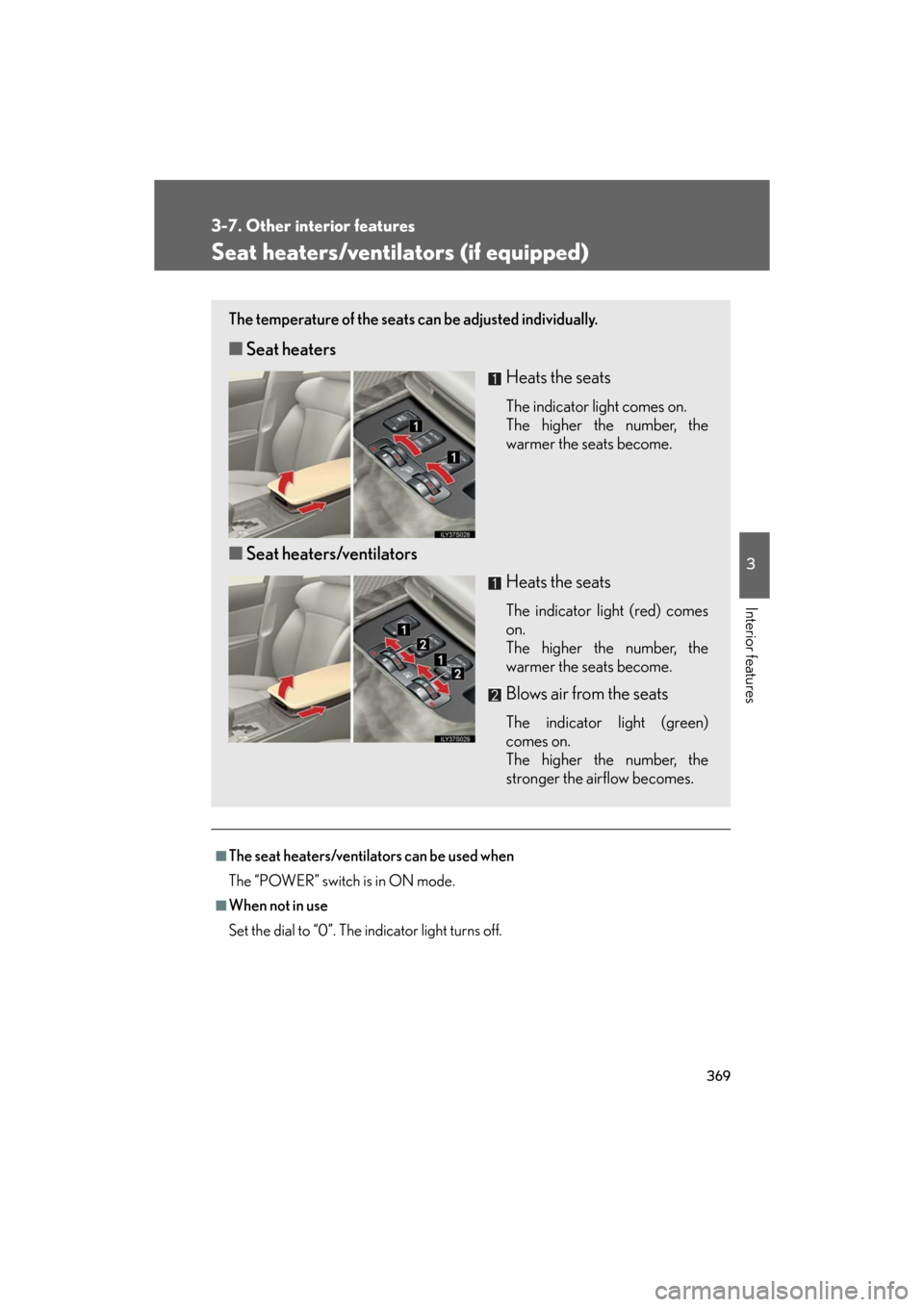 Lexus GS450h 2008 Using other driving systems / LEXUS 2008 GS450H (OM30A96U) Owners Guide 369
3-7. Other interior features
3
Interior features
GS_HV_U
December 13, 2007 10:51 am
Seat heaters/ventilators (if equipped)
■The seat heaters/ventilators can be used when
The “POWER” switch i Lexus GS450h 2008 Using other driving systems / LEXUS 2008 GS450H (OM30A96U) Owners Guide 369
3-7. Other interior features
3
Interior features
GS_HV_U
December 13, 2007 10:51 am
Seat heaters/ventilators (if equipped)
■The seat heaters/ventilators can be used when
The “POWER” switch i