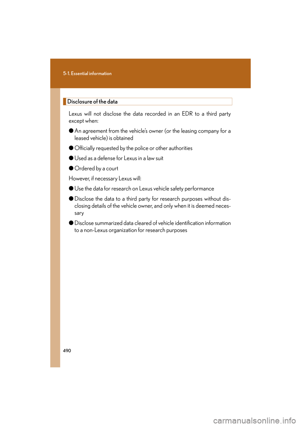 Lexus GS450h 2008 Using other driving systems / LEXUS 2008 GS450H OWNERS MANUAL (OM30A96U) 490
5-1. Essential information
GS_HV_U
December 12, 2007 3:50 pm
Disclosure of the dataLexus will not disclose the data re corded in an EDR to a third party
except when:
● An agreement from the veh Lexus GS450h 2008 Using other driving systems / LEXUS 2008 GS450H OWNERS MANUAL (OM30A96U) 490
5-1. Essential information
GS_HV_U
December 12, 2007 3:50 pm
Disclosure of the dataLexus will not disclose the data re corded in an EDR to a third party
except when:
● An agreement from the veh