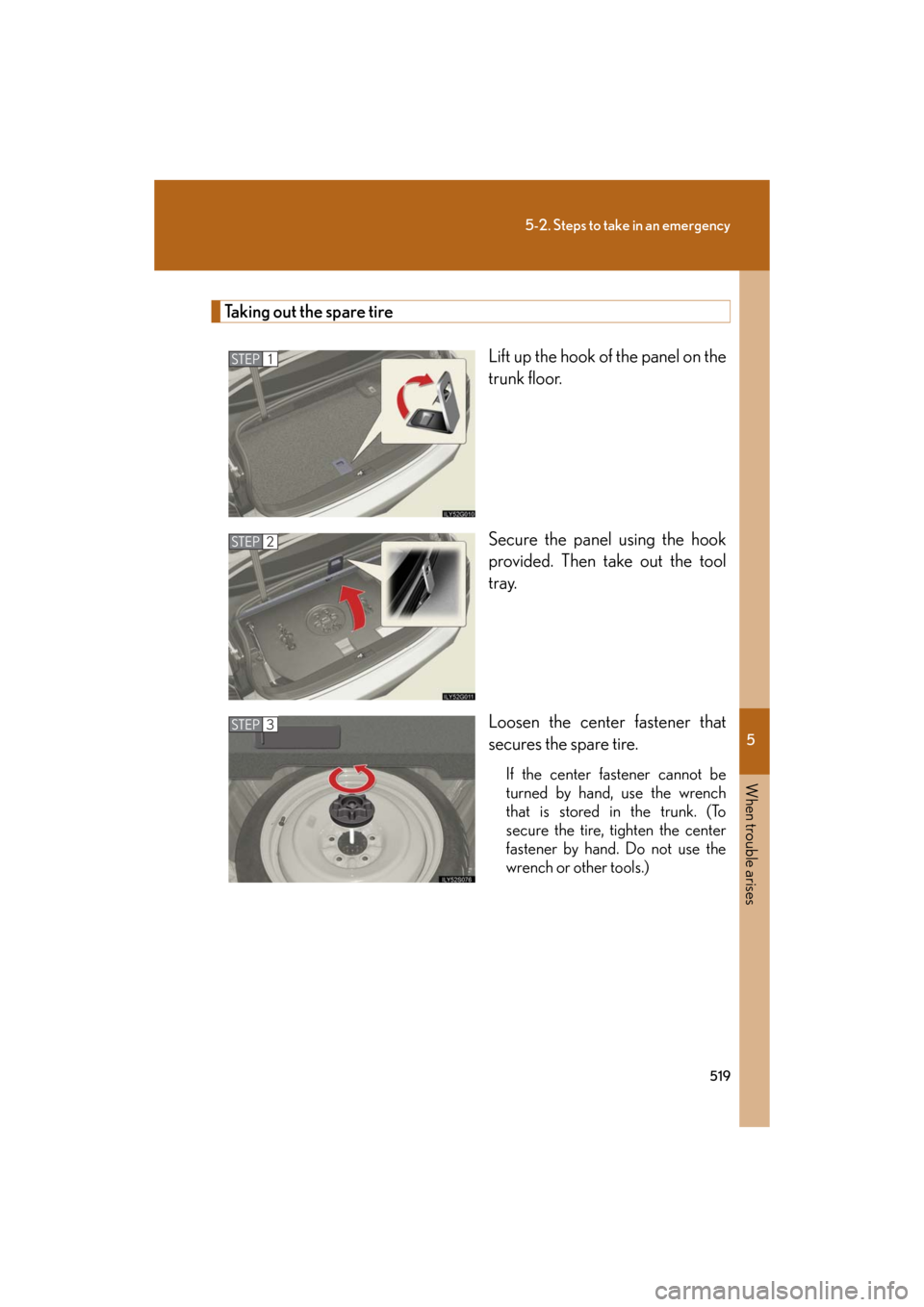 Lexus GS450h 2008  Using other driving systems / LEXUS 2008 GS450H OWNERS MANUAL (OM30A96U) 5
When trouble arises
519
5-2. Steps to take in an emergency
GS_HV_U
December 12, 2007 3:50 pm
Taking out the spare tireLift up the hook of the panel on the 
trunk floor.
Secure the panel using the ho