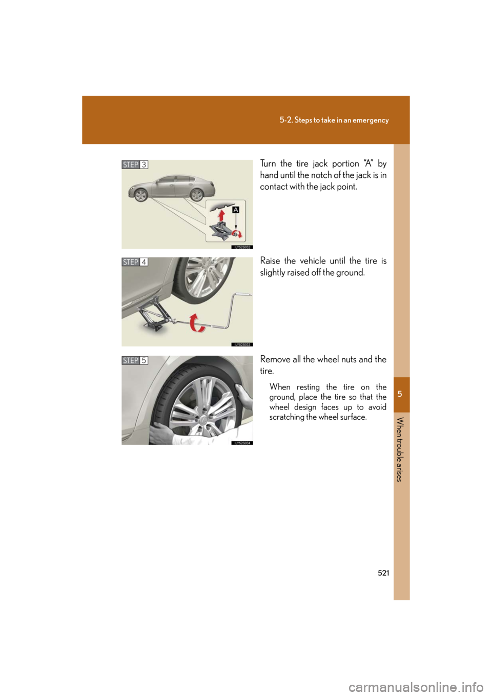 Lexus GS450h 2008 Using other driving systems / LEXUS 2008 GS450H OWNERS MANUAL (OM30A96U) 5
When trouble arises
521
5-2. Steps to take in an emergency
GS_HV_U
December 12, 2007 3:50 pm
Turn the tire jack portion “A” by
hand until the notch of the jack is in
contact with the jack poin Lexus GS450h 2008 Using other driving systems / LEXUS 2008 GS450H OWNERS MANUAL (OM30A96U) 5
When trouble arises
521
5-2. Steps to take in an emergency
GS_HV_U
December 12, 2007 3:50 pm
Turn the tire jack portion “A” by
hand until the notch of the jack is in
contact with the jack poin