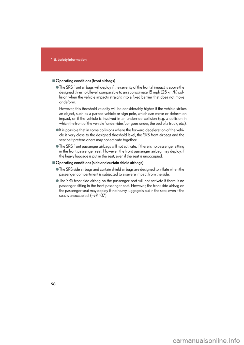 Lexus GS450h 2008  Using other driving systems / LEXUS 2008 GS450H OWNERS MANUAL (OM30A96U) 98
1-8. Safety information
GS_HV_U
December 12, 2007 3:50 pm
■Operating conditions (front airbags)
●The SRS front airbags will deploy if the severity of the frontal impact is above the 
designed t