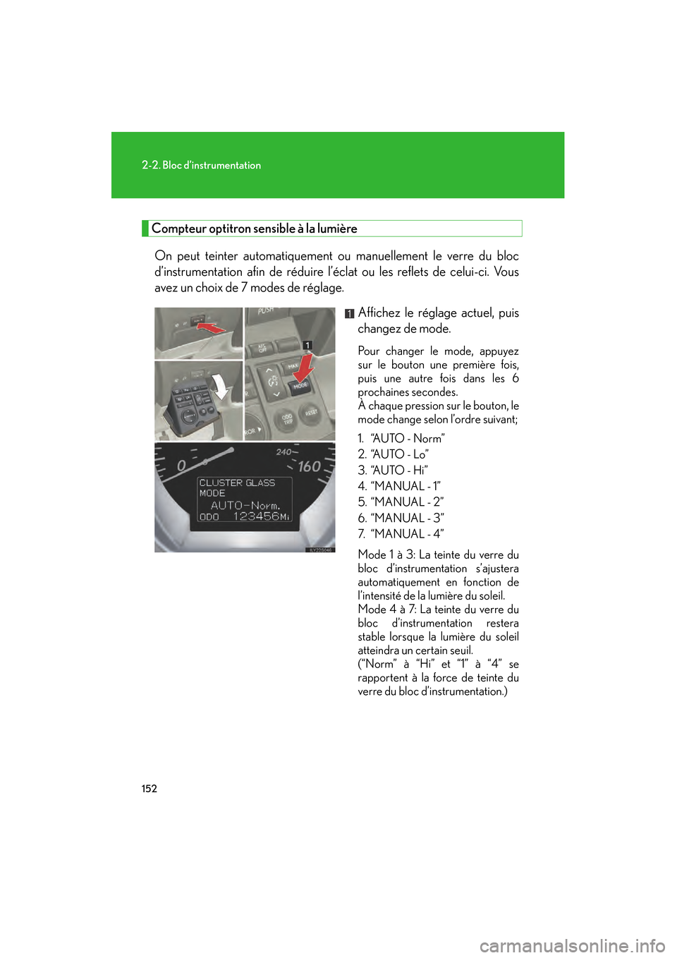 Lexus GS450h 2008 Manuel du propriétaire (in French) 152
2-2. Bloc d’instrumentation
GS_HV_D
November 27, 2009 11:16 am
Compteur optitron sensible à la lumièreOn peut teinter automatiquement ou manuellement le verre du bloc
d’instrumentation afin Lexus GS450h 2008 Manuel du propriétaire (in French) 152
2-2. Bloc d’instrumentation
GS_HV_D
November 27, 2009 11:16 am
Compteur optitron sensible à la lumièreOn peut teinter automatiquement ou manuellement le verre du bloc
d’instrumentation afin