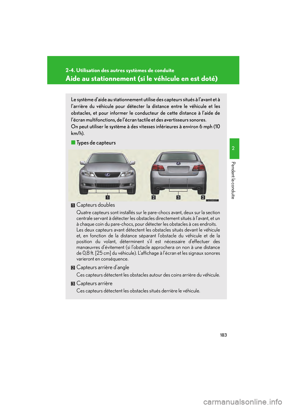 Lexus GS450h 2008 Manuel du propriétaire (in French) 183
2-4. Utilisation des autres systèmes de conduite
2
Pendant la conduite
GS_HV_D
November 27, 2009 11:16 am
Aide au stationnement (si le véhicule en est doté)
Le système d’aide au stationnemen Lexus GS450h 2008 Manuel du propriétaire (in French) 183
2-4. Utilisation des autres systèmes de conduite
2
Pendant la conduite
GS_HV_D
November 27, 2009 11:16 am
Aide au stationnement (si le véhicule en est doté)
Le système d’aide au stationnemen