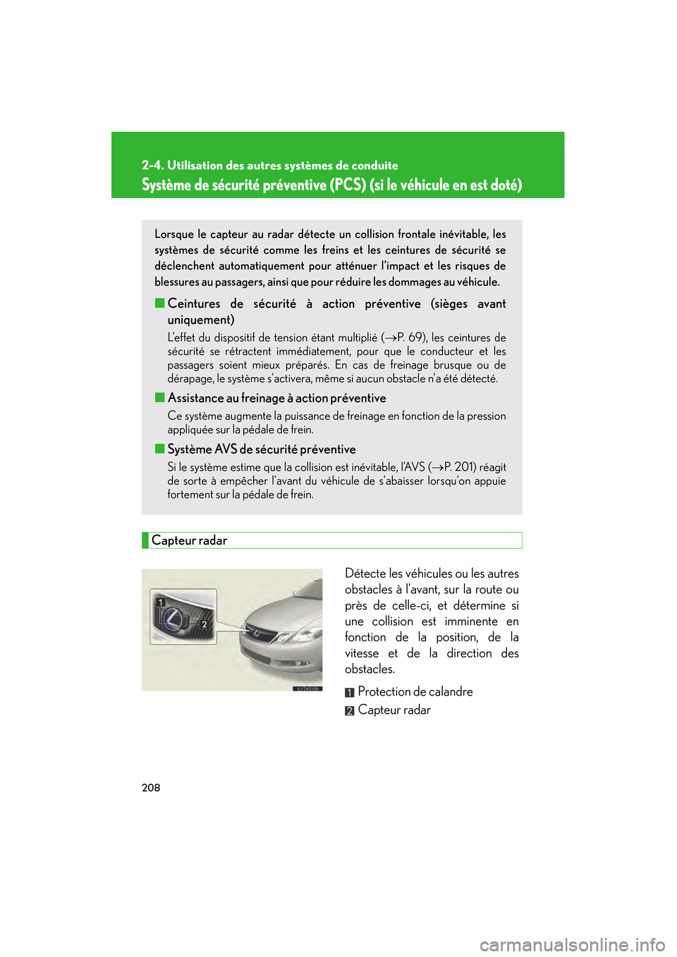 Lexus GS450h 2008  Manuel du propriétaire (in French) 208
2-4. Utilisation des autres systèmes de conduite
GS_HV_D
November 27, 2009 11:16 am
Système de sécurité préventive (PCS) (si le véhicule en est doté)
Capteur radarDétecte les véhicules ou