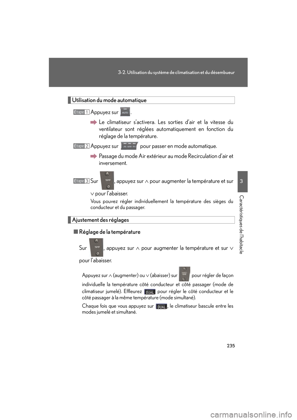Lexus GS450h 2008  Manuel du propriétaire (in French) 235
3-2. Utilisation du système de climatisation et du désembueur
3
Caractéristiques de l’habitacle
GS_HV_D
October 30, 2007 10:29 am
Utilisation du mode automatique
Appuyez sur  . Le climatiseur