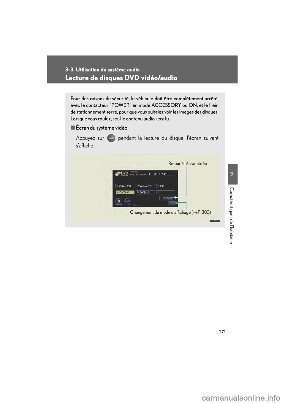 Lexus GS450h 2008 Manuel du propriétaire (in French) 271
3-3. Utilisation du système audio
3
Caractéristiques de l’habitacle
GS_HV_D
November 27, 2009 11:16 am
Lecture de disques DVD vidéo/audio
Pour des raisons de sécurité, le véhicule doit êt Lexus GS450h 2008 Manuel du propriétaire (in French) 271
3-3. Utilisation du système audio
3
Caractéristiques de l’habitacle
GS_HV_D
November 27, 2009 11:16 am
Lecture de disques DVD vidéo/audio
Pour des raisons de sécurité, le véhicule doit êt
