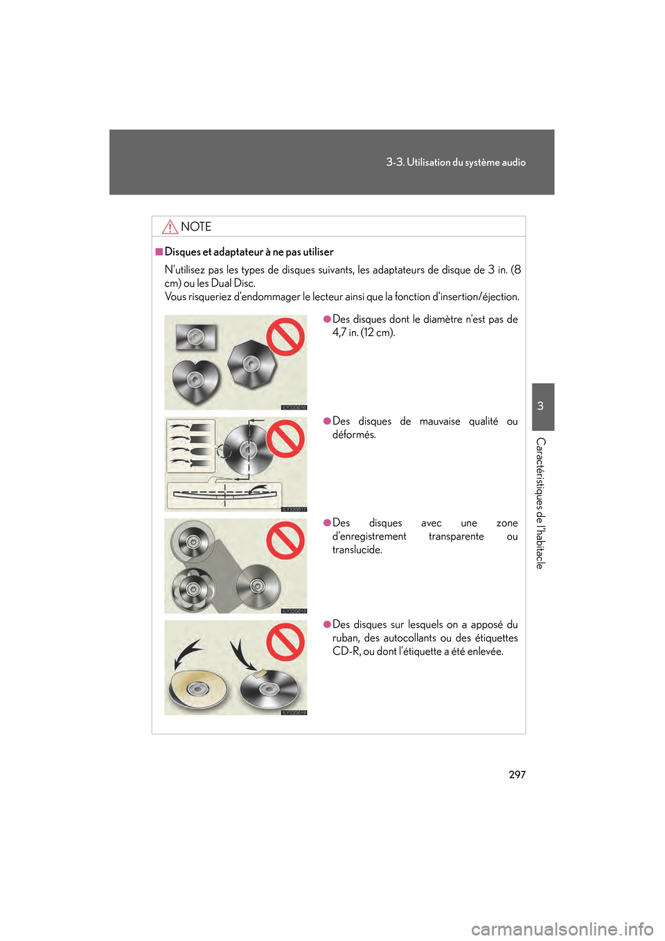 Lexus GS450h 2008 Manuel du propriétaire (in French) 297
3-3. Utilisation du système audio
3
Caractéristiques de l’habitacle
GS_HV_D
November 27, 2009 11:16 am
NOTE
■Disques et adaptateur à ne pas utiliser
N’utilisez pas les types de disques su Lexus GS450h 2008 Manuel du propriétaire (in French) 297
3-3. Utilisation du système audio
3
Caractéristiques de l’habitacle
GS_HV_D
November 27, 2009 11:16 am
NOTE
■Disques et adaptateur à ne pas utiliser
N’utilisez pas les types de disques su