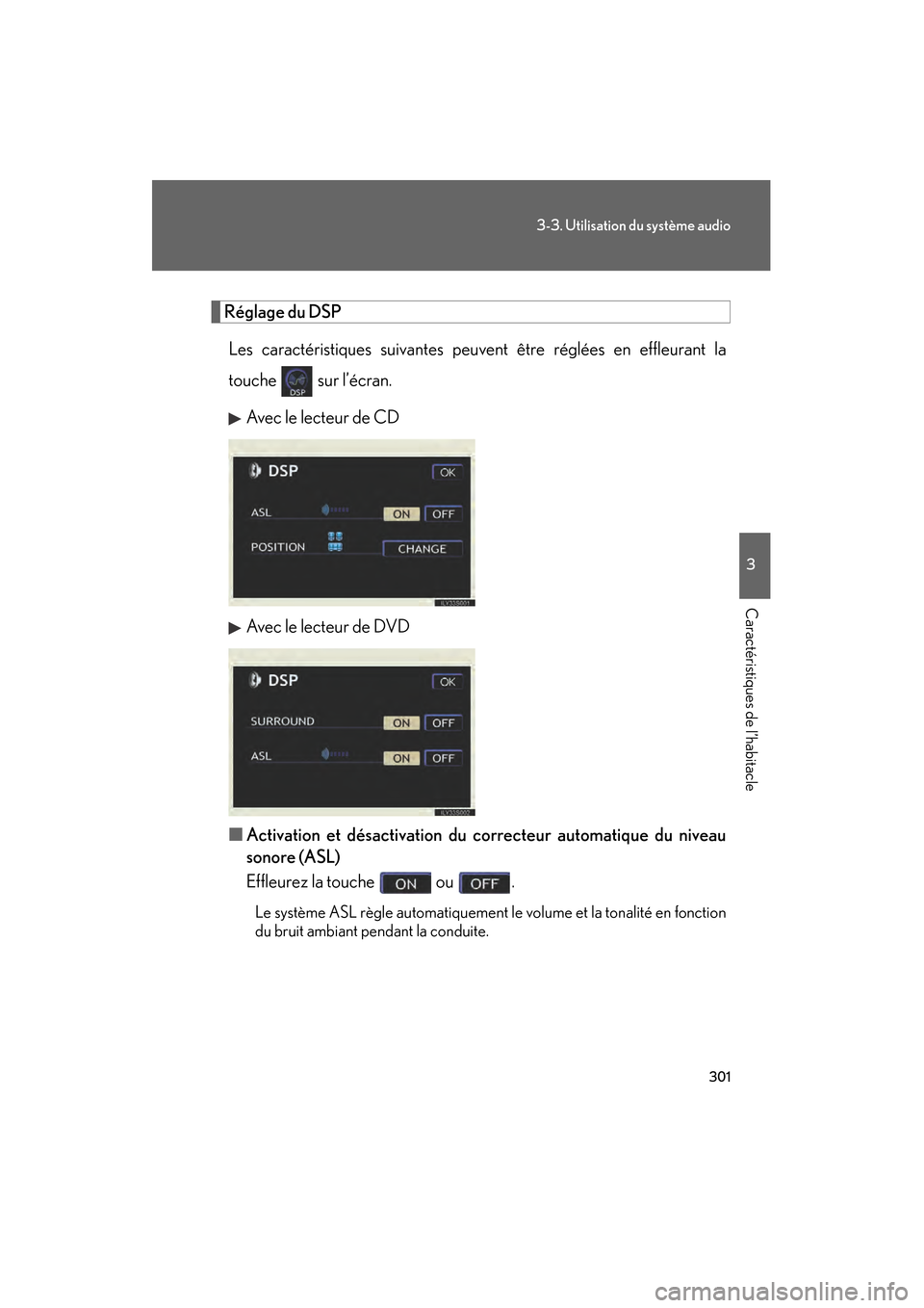 Lexus GS450h 2008  Manuel du propriétaire (in French) 301
3-3. Utilisation du système audio
3
Caractéristiques de l’habitacle
GS_HV_D
November 27, 2009 11:16 am
Réglage du DSPLes caractéristiques suivantes peuvent être réglées en effleurant la
t