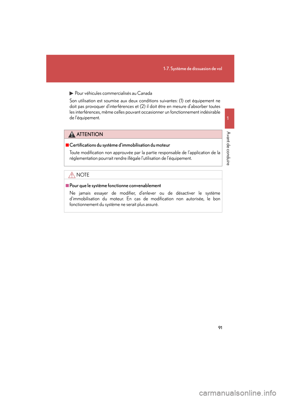 Lexus GS450h 2008  Manuel du propriétaire (in French) 91
1-7. Système de dissuasion de vol
1
Avant de conduire
GS_HV_D
October 30, 2007 10:29 am
Pour véhicules commercialisés au Canada
Son utilisation est soumise aux deux cond itions suivantes: (1) ce