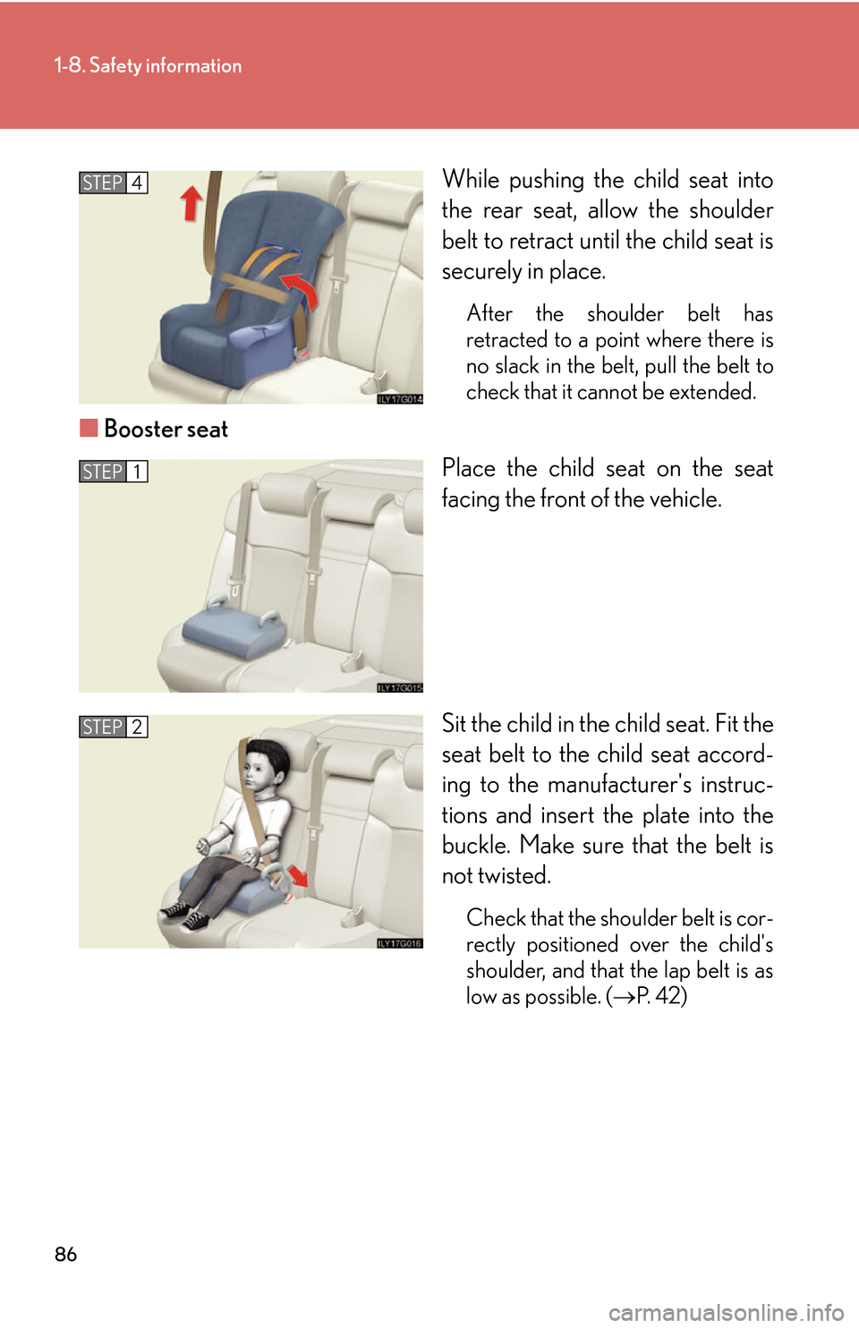 Lexus GS450h 2007 Do-it-yourself maintenance / LEXUS 2007 GS450H THROUGH JUNE 2006 PROD. OWNERS MANUAL (OM30727U) 86
1-8. Safety information
While pushing the child seat into
the rear seat, allow the shoulder
belt to retract until the child seat is
securely in place.
After the shoulder belt has
retracted to a Lexus GS450h 2007 Do-it-yourself maintenance / LEXUS 2007 GS450H THROUGH JUNE 2006 PROD. OWNERS MANUAL (OM30727U) 86
1-8. Safety information
While pushing the child seat into
the rear seat, allow the shoulder
belt to retract until the child seat is
securely in place.
After the shoulder belt has
retracted to a