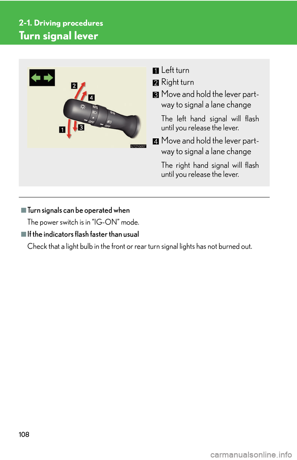 Lexus GS450h 2007  Do-it-yourself maintenance / LEXUS 2007 GS450H THROUGH JUNE 2006 PROD. OWNERS MANUAL (OM30727U) 108
2-1. Driving procedures
Turn signal lever
■Turn signals can be operated when
The power switch is in “IG-ON” mode.
■If the indicators flash faster than usual
Check that a light bulb in the 