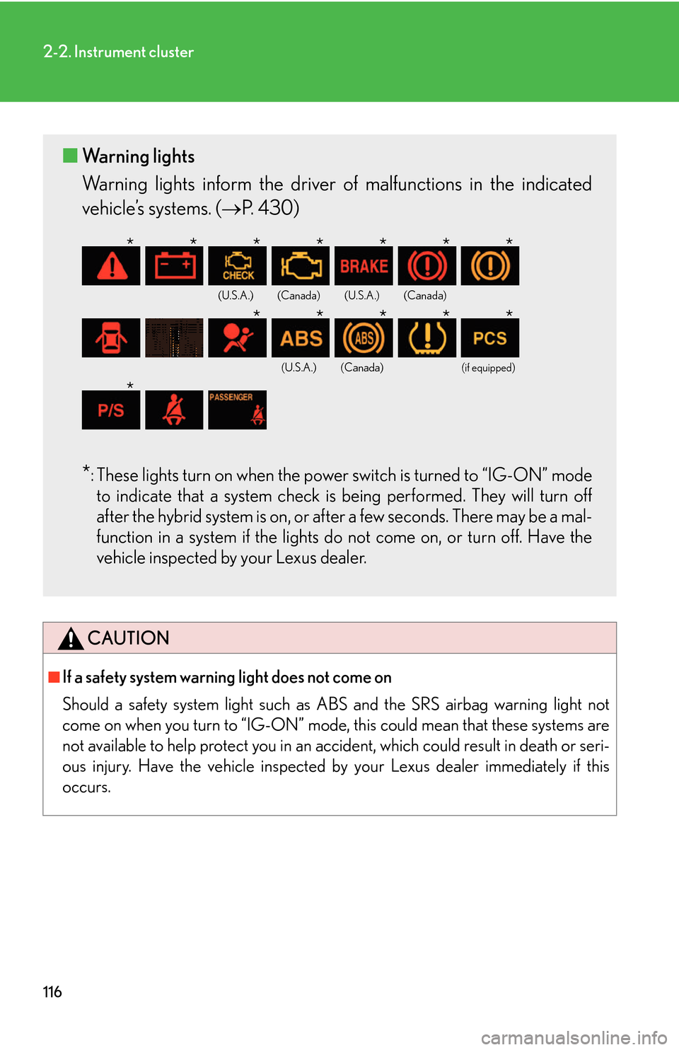 Lexus GS450h 2007  Do-it-yourself maintenance / LEXUS 2007 GS450H THROUGH JUNE 2006 PROD. OWNERS MANUAL (OM30727U) 116
2-2. Instrument cluster
CAUTION
■If a safety system warning light does not come on 
Should a safety system light such as ABS and the SRS airbag warning light not 
come on when you turn to “IG-