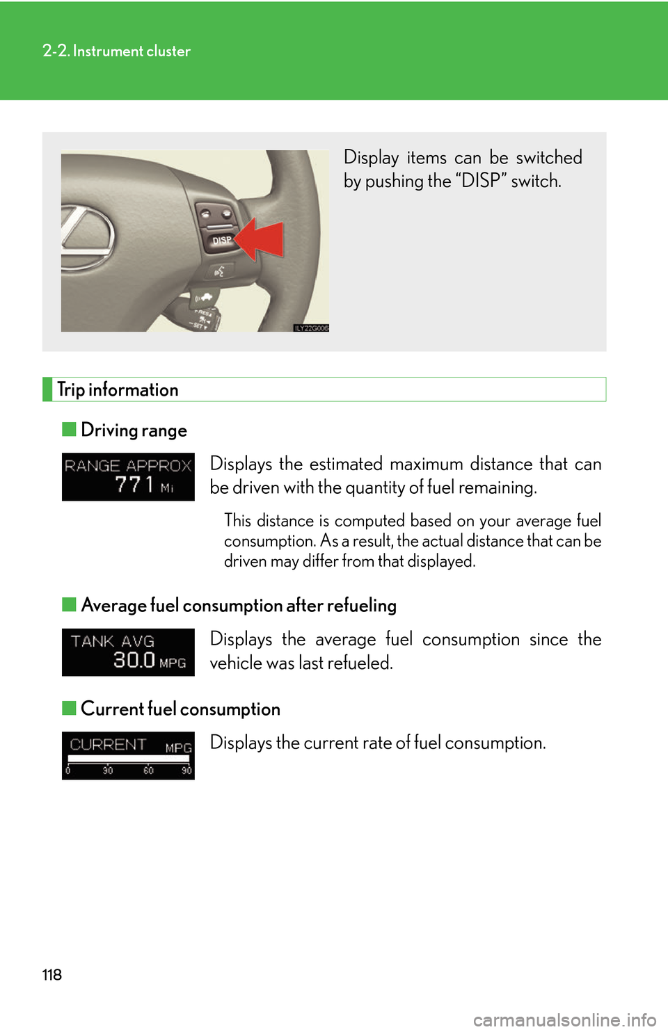 Lexus GS450h 2007  Do-it-yourself maintenance / LEXUS 2007 GS450H THROUGH JUNE 2006 PROD. OWNERS MANUAL (OM30727U) 118
2-2. Instrument cluster
Trip information
■Driving range 
■Average fuel consumption after refueling 
■Current fuel consumption 
Displays the estimated maximum distance that can 
be driven wit