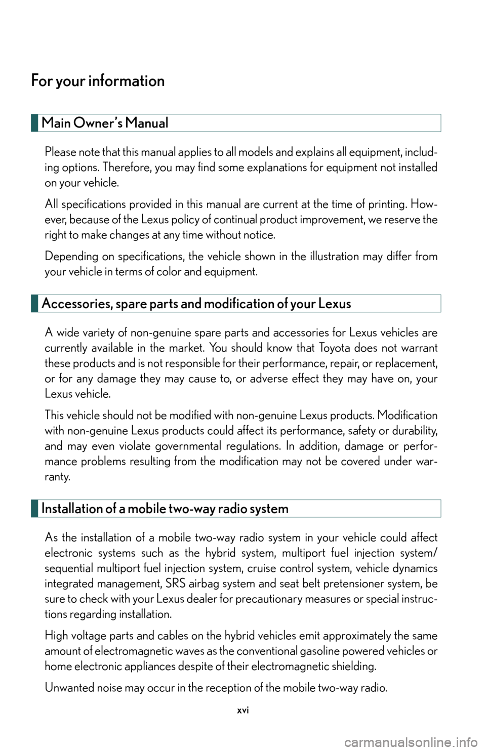 Lexus GS450h 2007  Do-it-yourself maintenance / LEXUS 2007 GS450H THROUGH JUNE 2006 PROD.  (OM30727U) User Guide xvi
For your information
Main Owner’s Manual
Please note that this manual applies to all models and explains all equipment, includ-
ing options. Therefore, you may find some explanations for equipme