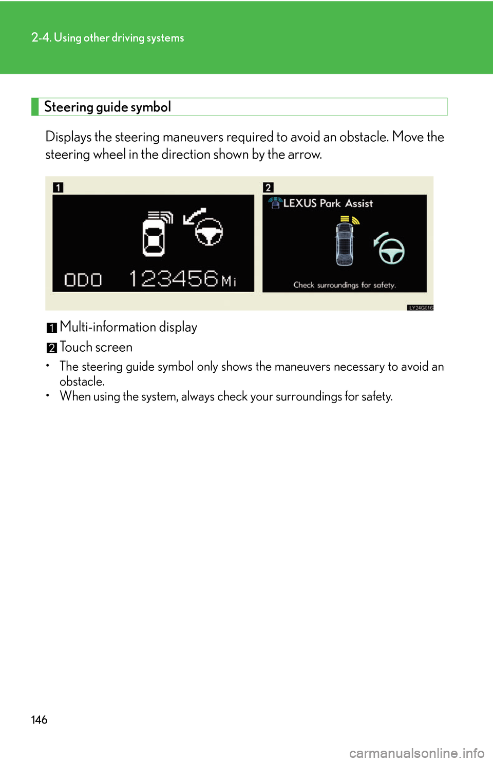 Lexus GS450h 2007  Do-it-yourself maintenance / LEXUS 2007 GS450H THROUGH JUNE 2006 PROD. OWNERS MANUAL (OM30727U) 146
2-4. Using other driving systems
 
 Steering guide symbolDisplays the steering mane uv
 ers required to avoid an obstacle. Move the 
steering wheel in the direction shown by the arrow.
Multi-infor