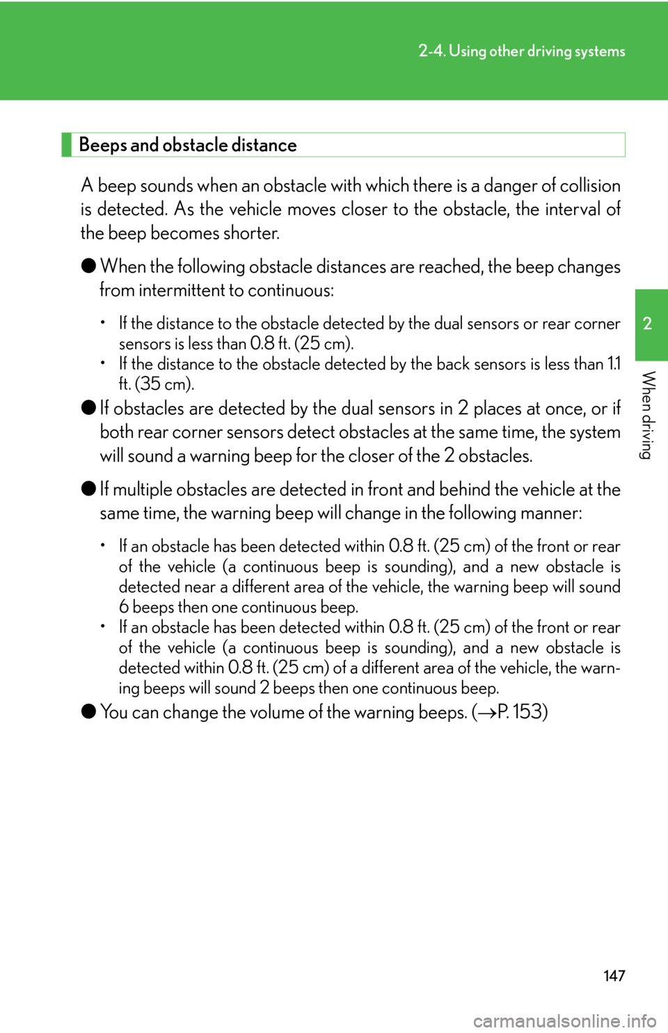 Lexus GS450h 2007  Do-it-yourself maintenance / LEXUS 2007 GS450H THROUGH JUNE 2006 PROD. OWNERS MANUAL (OM30727U) 147
2-4. Using other driving systems
2
When driving
 Beeps and obstacle distance
A beep sounds when an obstacle with which there is a danger of collision 
is detected. As the vehicle moves clos er to 