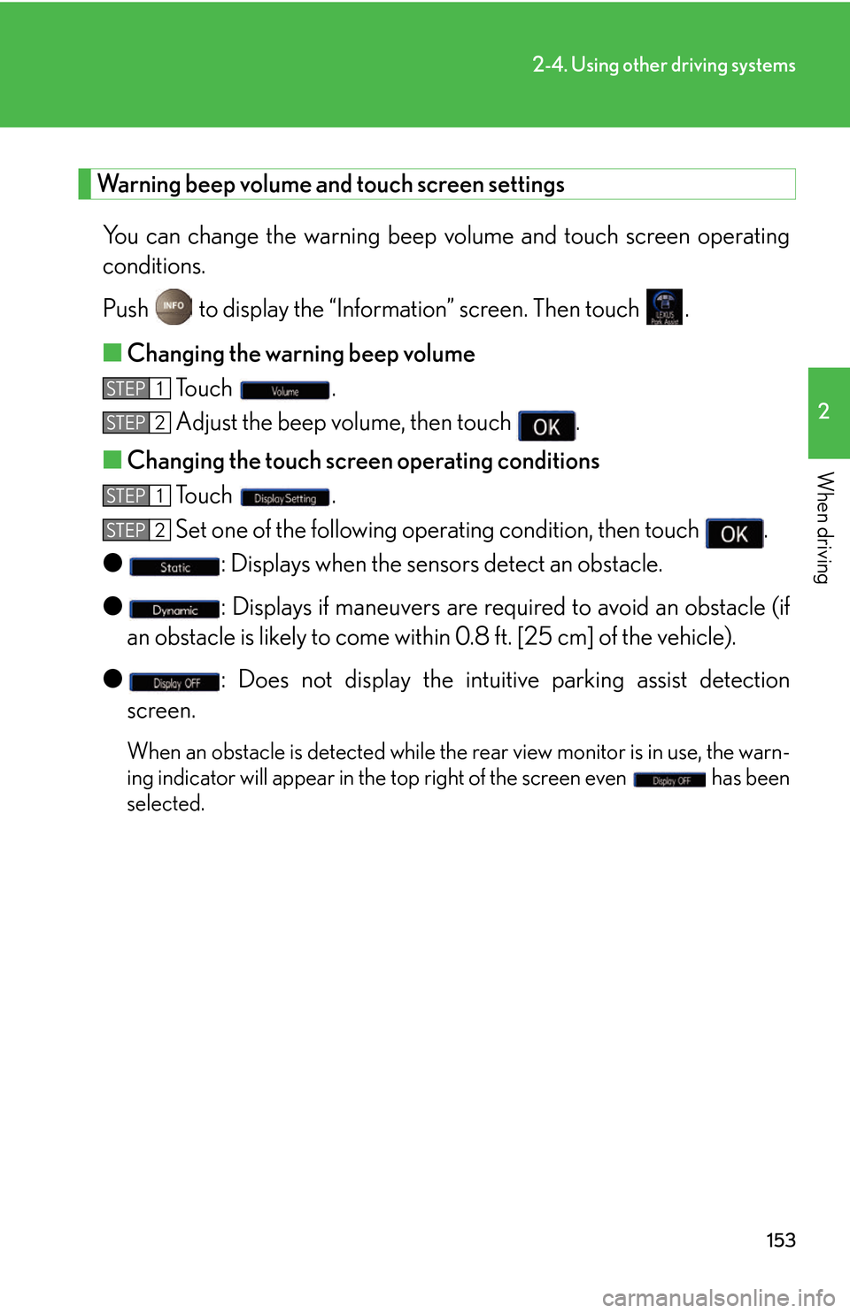 Lexus GS450h 2007 Do-it-yourself maintenance / LEXUS 2007 GS450H THROUGH JUNE 2006 PROD. OWNERS MANUAL (OM30727U) 153
2-4. Using other driving systems
2
When driving
Warning beep volume and touch screen settings
You can change the warning beep volume and touch screen operating
conditions.
Push to display th Lexus GS450h 2007 Do-it-yourself maintenance / LEXUS 2007 GS450H THROUGH JUNE 2006 PROD. OWNERS MANUAL (OM30727U) 153
2-4. Using other driving systems
2
When driving
Warning beep volume and touch screen settings
You can change the warning beep volume and touch screen operating
conditions.
Push to display th